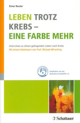 Leben trotz Krebs - eine Farbe mehr Interviews zu einem gelingenden Leben nach Krebs
