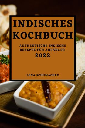 INDISCHES KOCHBUCH 2022 AUTHENTISCHE INDISCHE REZEPTE FÜR ANFÄNGER