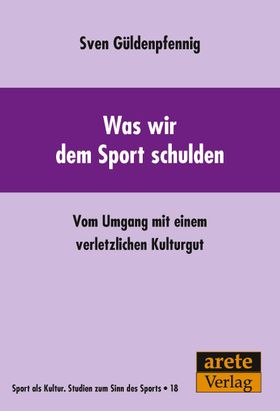 Was wir dem Sport schulden Vom Umgang mit einem verletzlichen Kulturgut