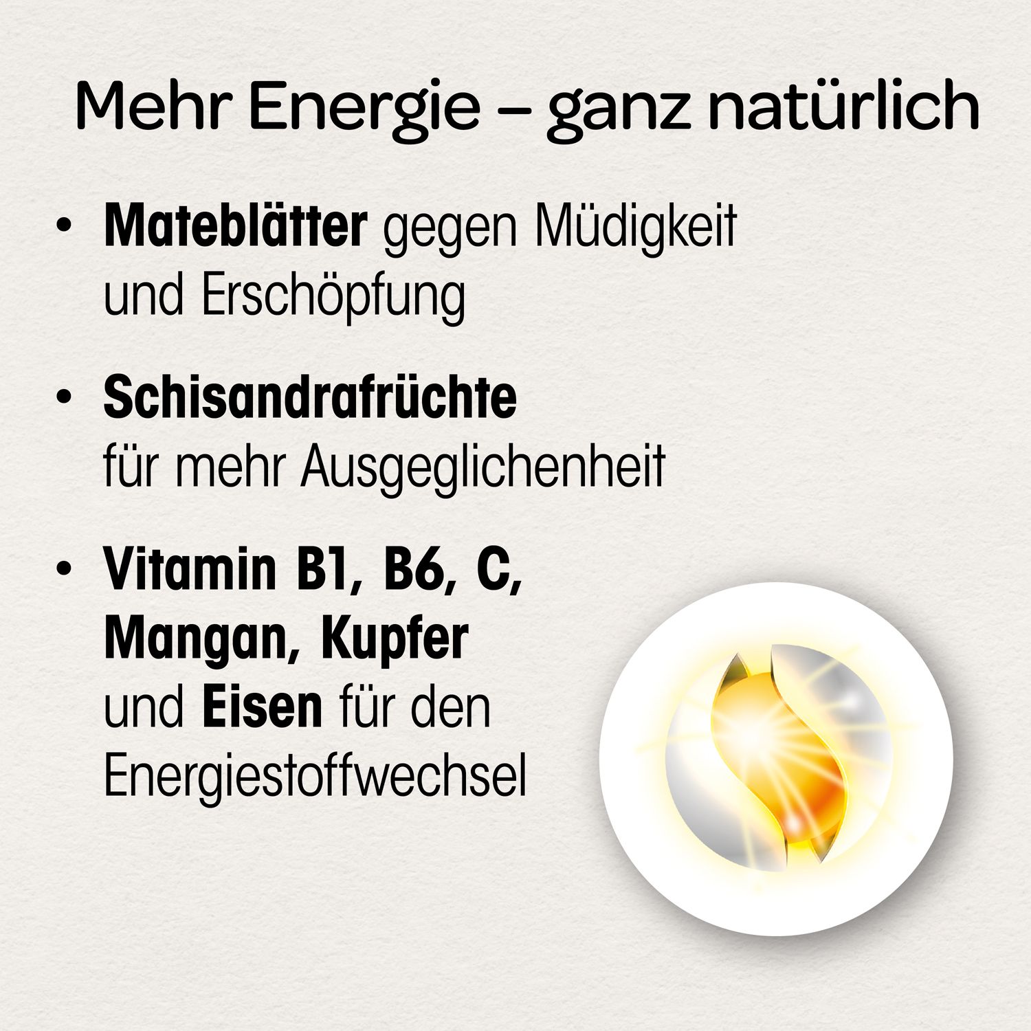 Text: Mehr Energie - ganz natürlich. Mateblätter, Schisandrfrüchte, Vitamin B1, B6, C, Mangan, Kupfer und Eisen.