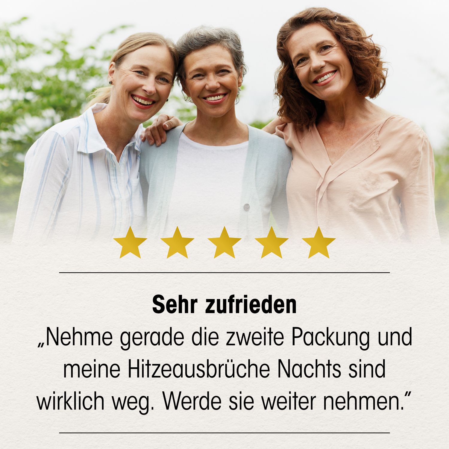Drei lächelnde Frauen. Text: Sehr zufrieden. Zitat: Nehme gerade die zweite Packung und meine Hitzewallungen sind weg.