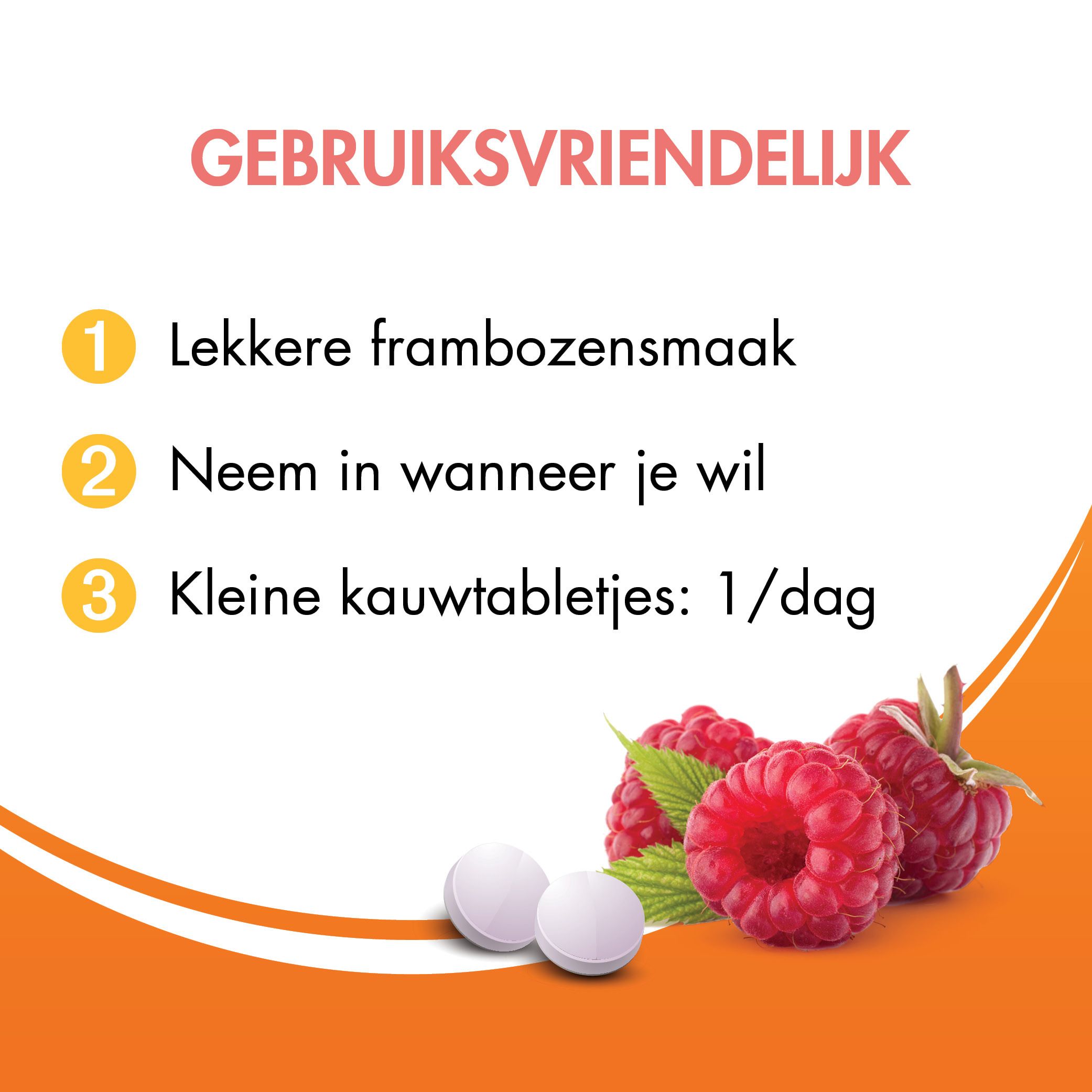 Tekst op oranje achtergrond. 3 voordelen: frambozensmaak, naar behoefte innemen, kleine kauwtabletten.