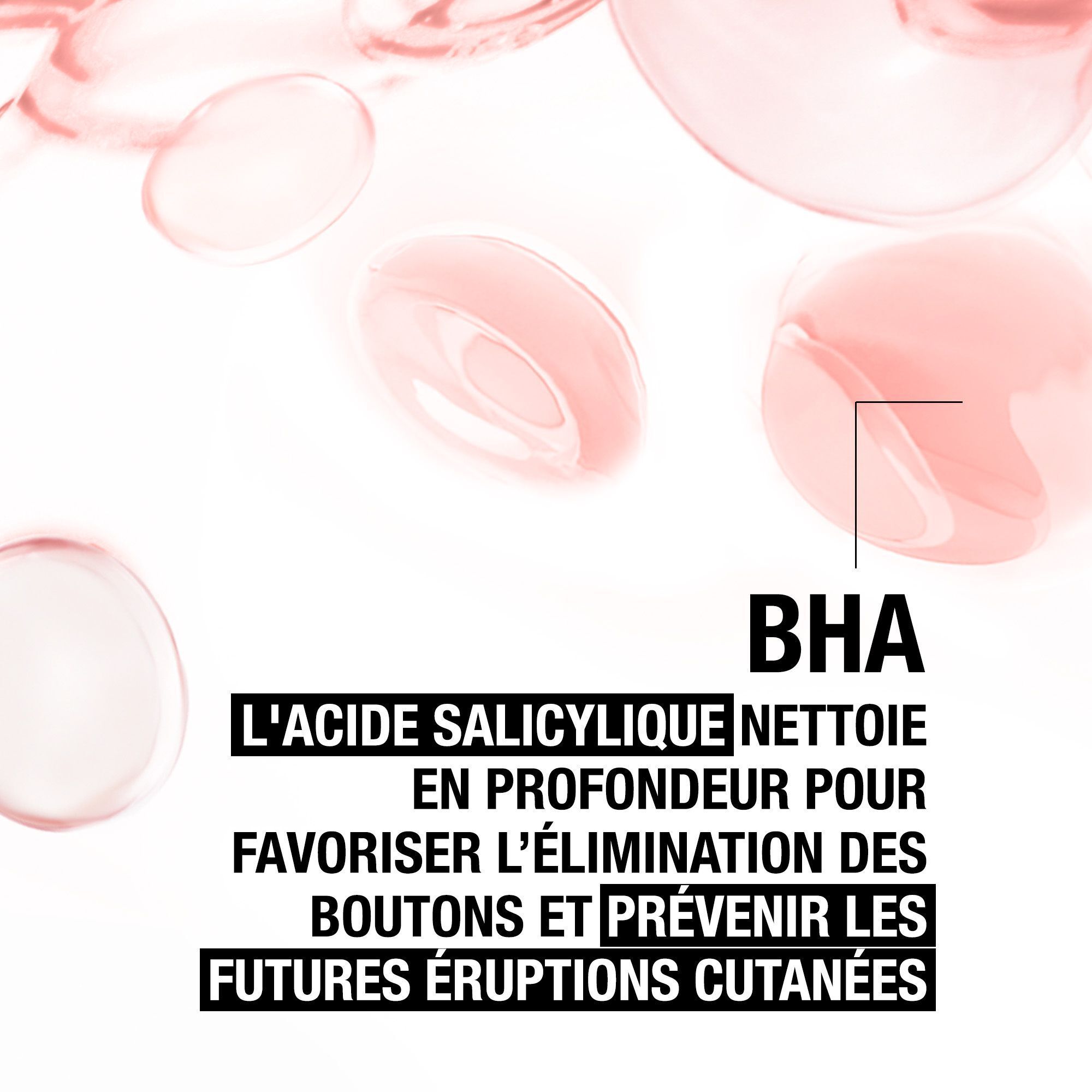 Gouttes de liquide rose. Texte: BHA. L'acide salicylique nettoie en profondeur, prévient les éruptions.