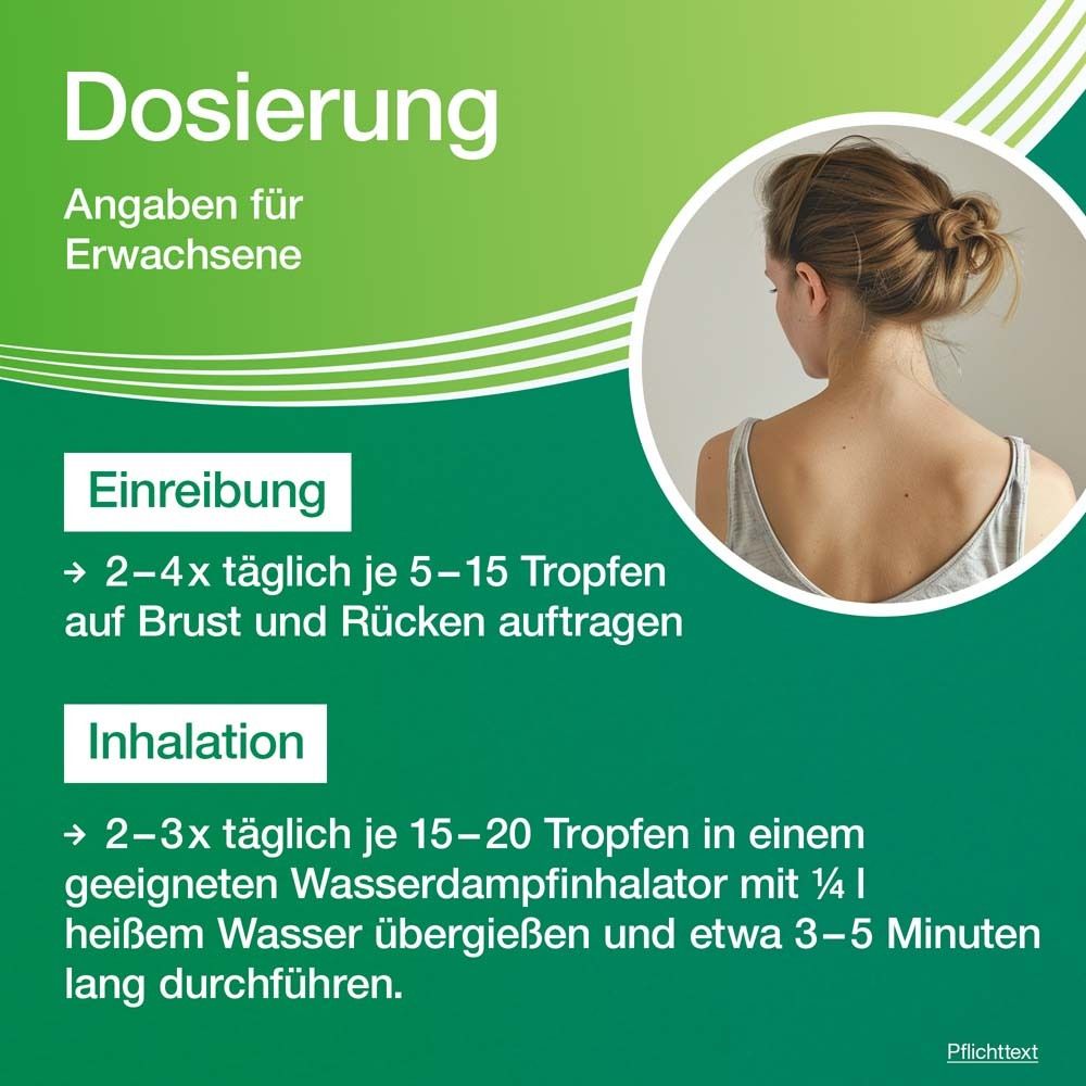 Dosierungsangaben für Erwachsene. Einreibung: 2-4x täglich 5-15 Tropfen. Inhalation: 2-3x täglich.