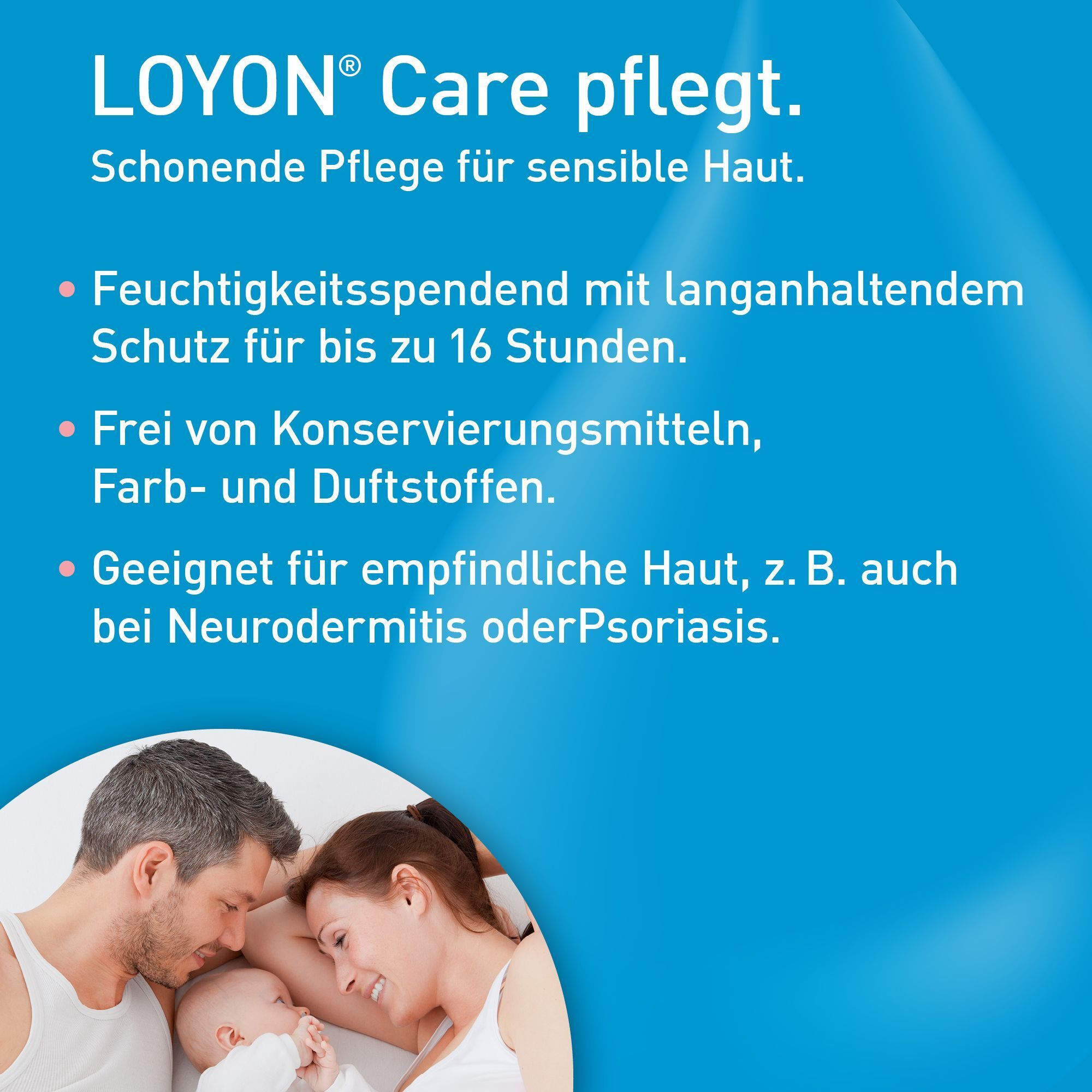 Text auf blauem Hintergrund. LOYON Care pflegt. Feuchtigkeitsspendend, ohne Konservierungs-, Farb- und Duftstoffe. Geeignet für empfindliche Haut.