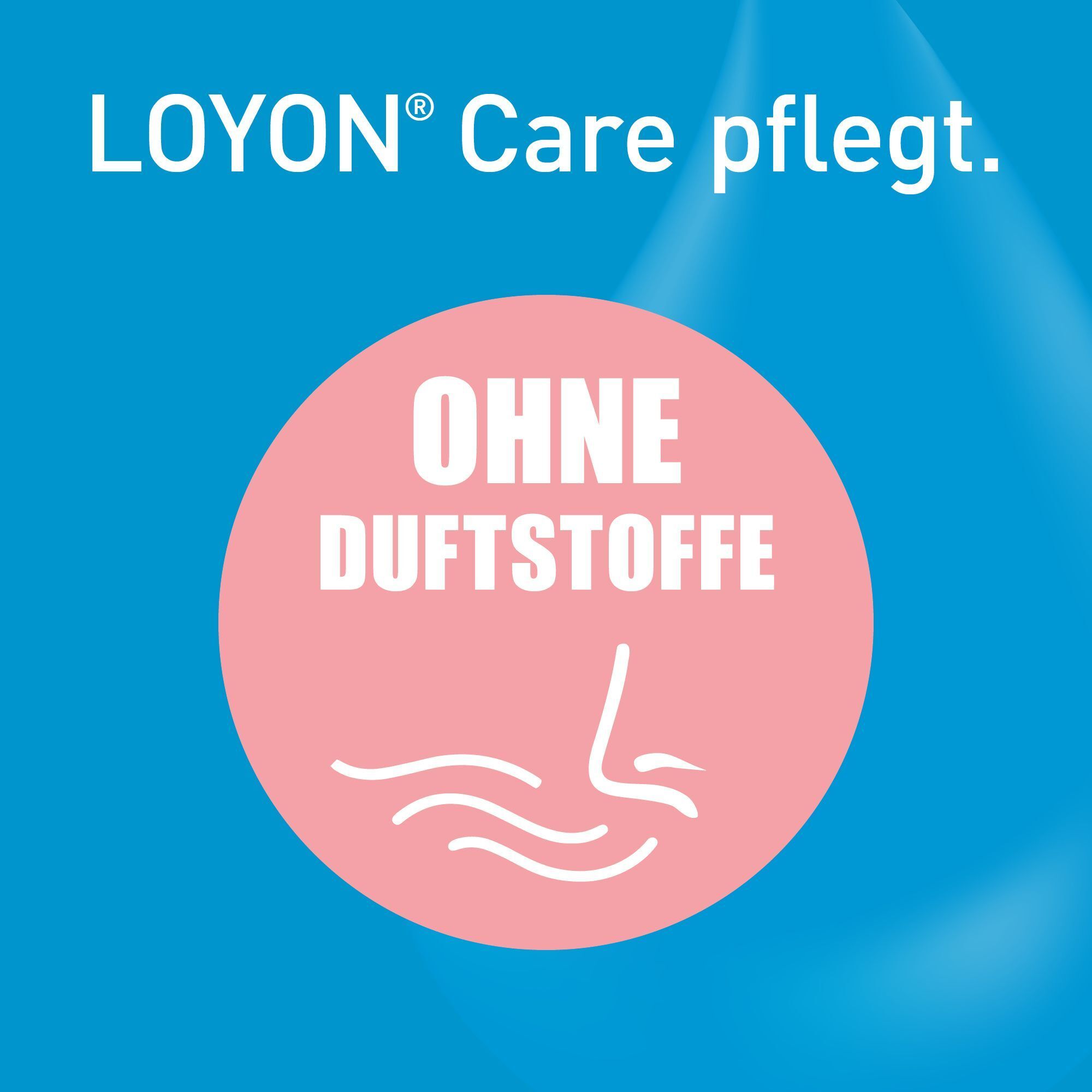 Text auf blauem Hintergrund. LOYON Care pflegt. Ohne Duftstoffe. Rosa Kreis mit Symbol einer Nase und Wellen.