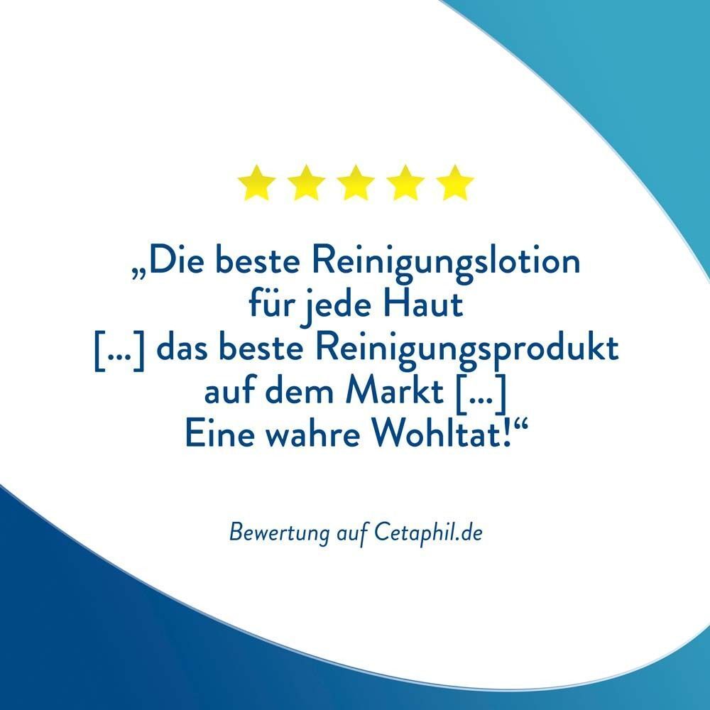 Text: „Die beste Reinigungslotion für jede Haut [...] das beste Reinigungsprodukt auf dem Markt [...] Eine wahre Wohltat!“ Bewertung auf Cetaphil.de.