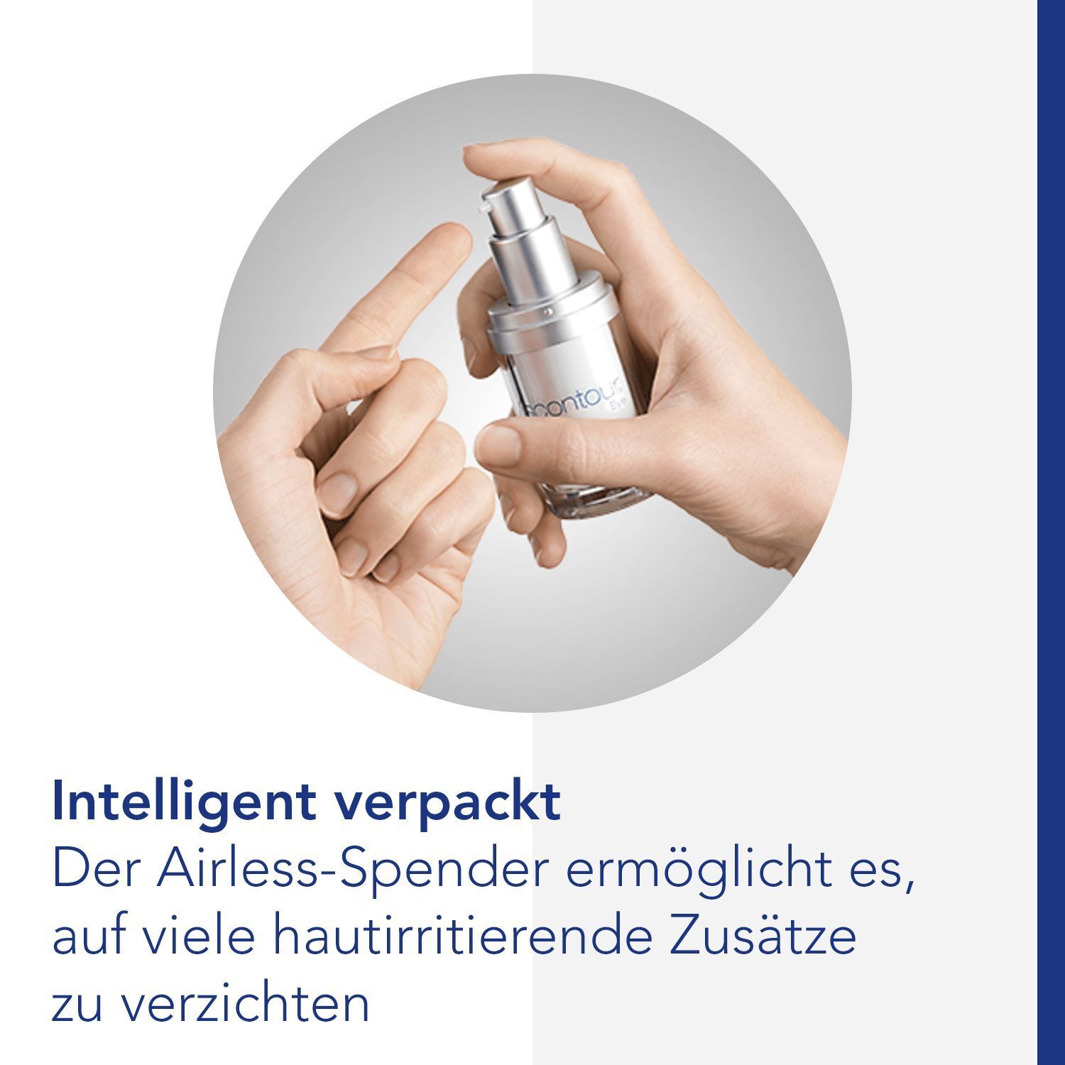 Hände halten Flasche Viscontour® Eye. Text: Intelligent verpackt. Airless-Spender. Reduziert hautirritierende Zusätze.