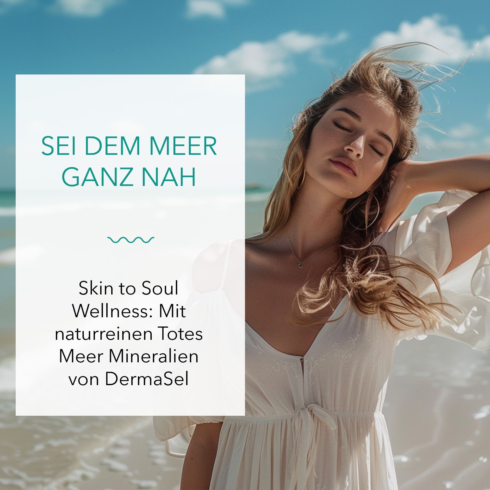 Frau am Meer. Text: Sei dem Meer ganz nah. Skin to Soul Wellness: Mit naturreinen Totes Meer Mineralien von DermaSel.