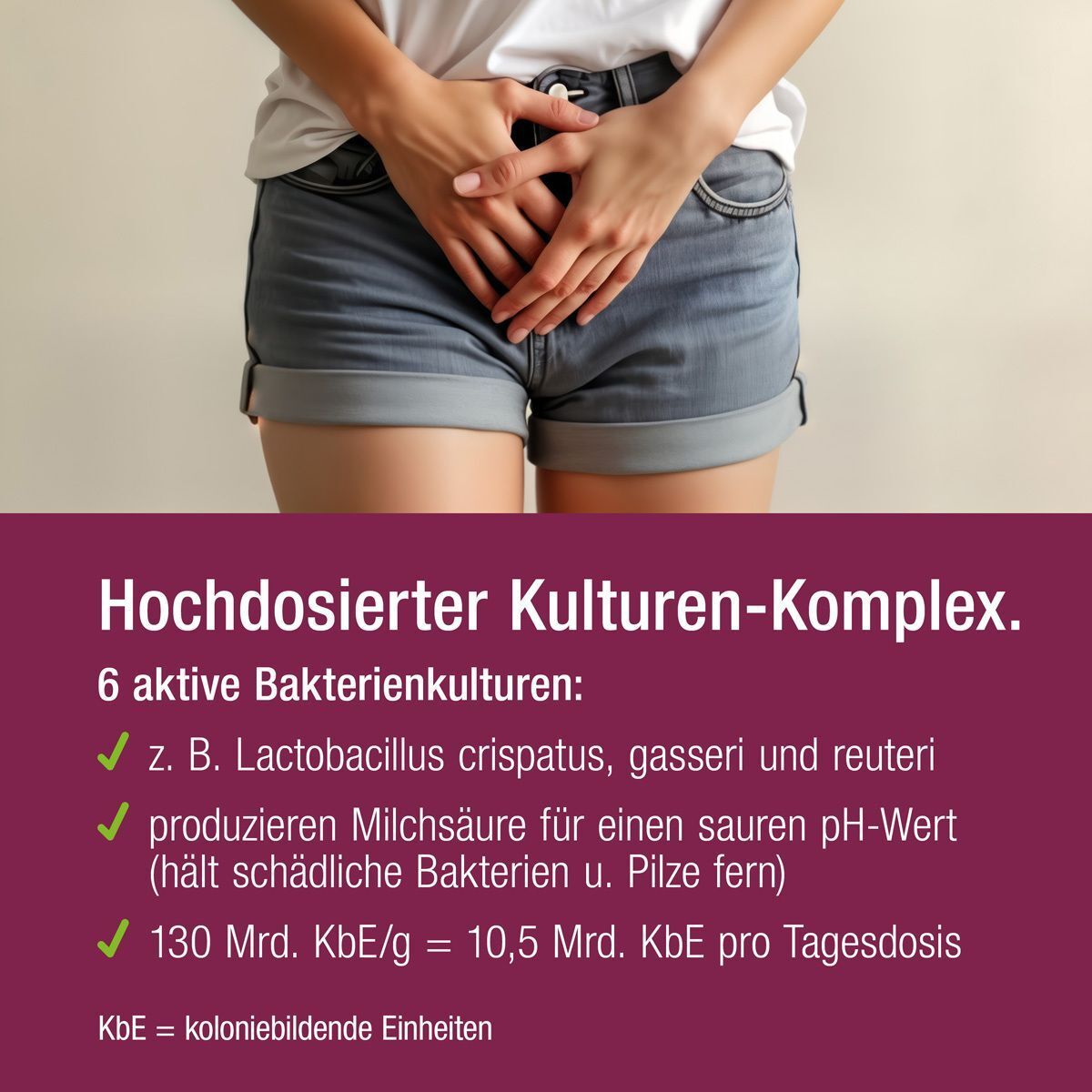Nahaufnahme des Unterleibs einer Frau. Text: 6 aktive Bakterienkulturen, produzieren Milchsäure, 130 Mrd. KBE/g.