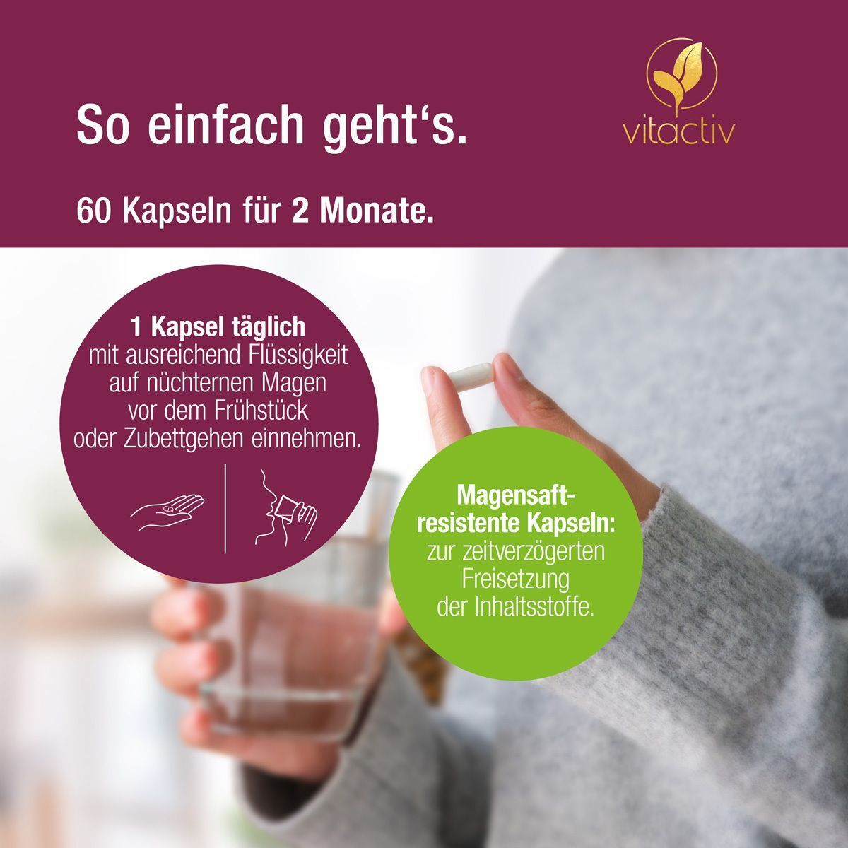 Frau nimmt eine Kapsel. Text: 1 Kapsel täglich mit Flüssigkeit. Magen-resistente Kapseln. Marke vitactiv.
