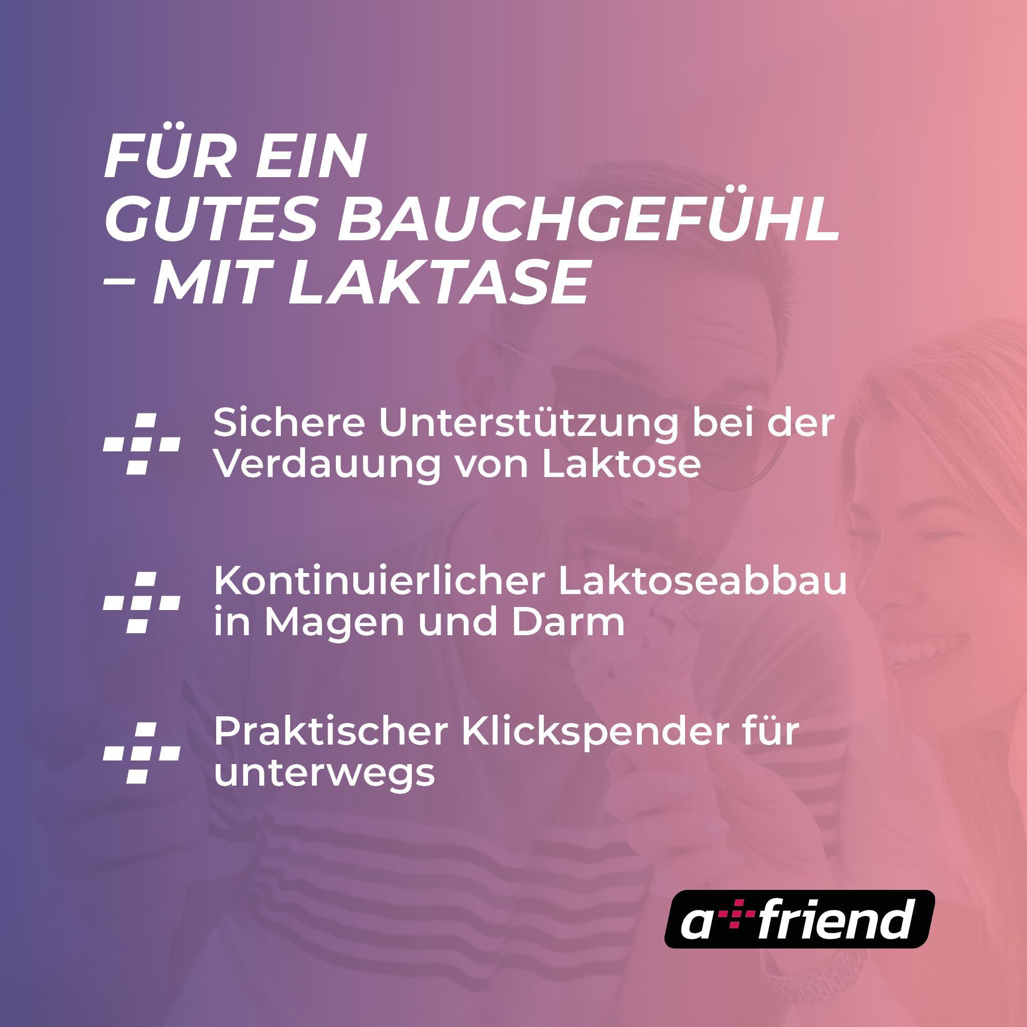 Text auf farbigem Hintergrund: Für ein gutes Bauchgefühl - mit Laktase. a friend Logo. Illustration von Personen.