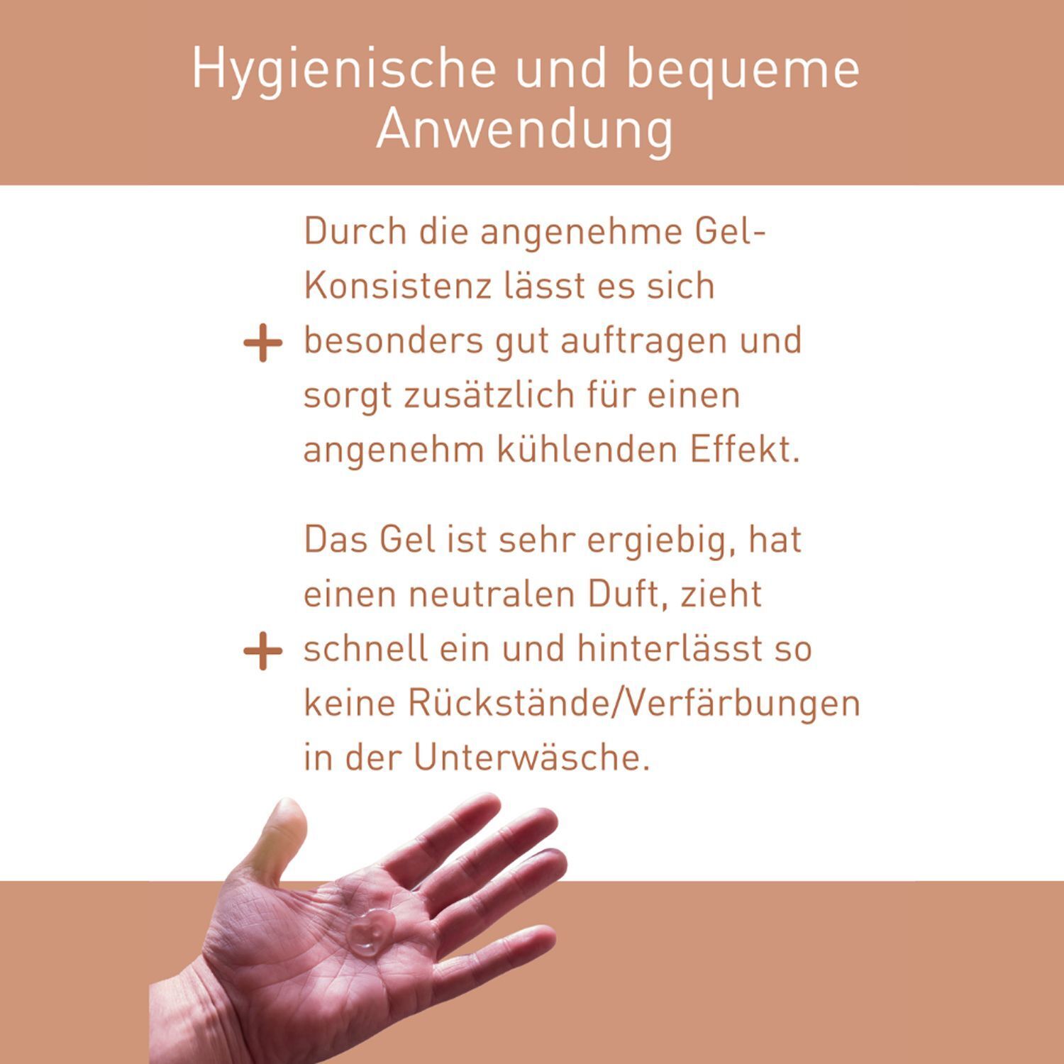 Text auf braunem Hintergrund. Hygienische und bequeme Anwendung. Durch die angenehme Gel-Konsistenz lässt es sich besonders gut auftragen.