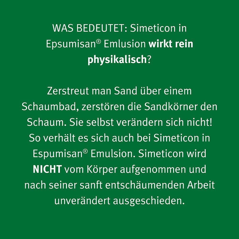 Wirkungsweise von Simeticon in Espumisan Emulsion: physikalische Zerstörung von Schaum.