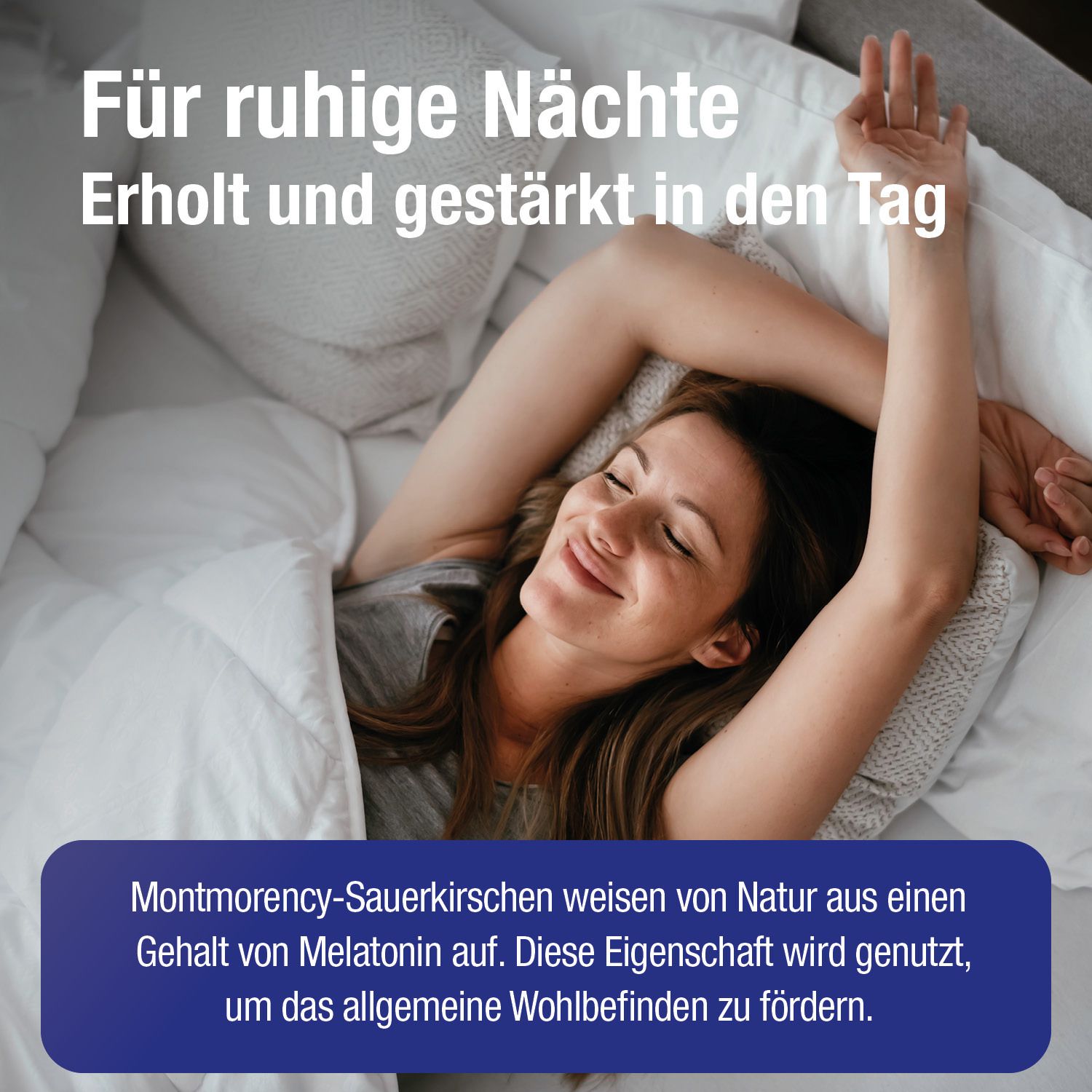 Frau liegt im Bett, entspannt. Text: Montmorency-Sauerkirschen mit Melatonin. Fördert das Wohlbefinden.