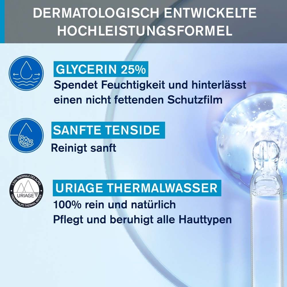 Dermatologisch entwickelte Hochleistungsformel. Glycerin 25%, sanfte Tenside, Uriage Thermalwasser.