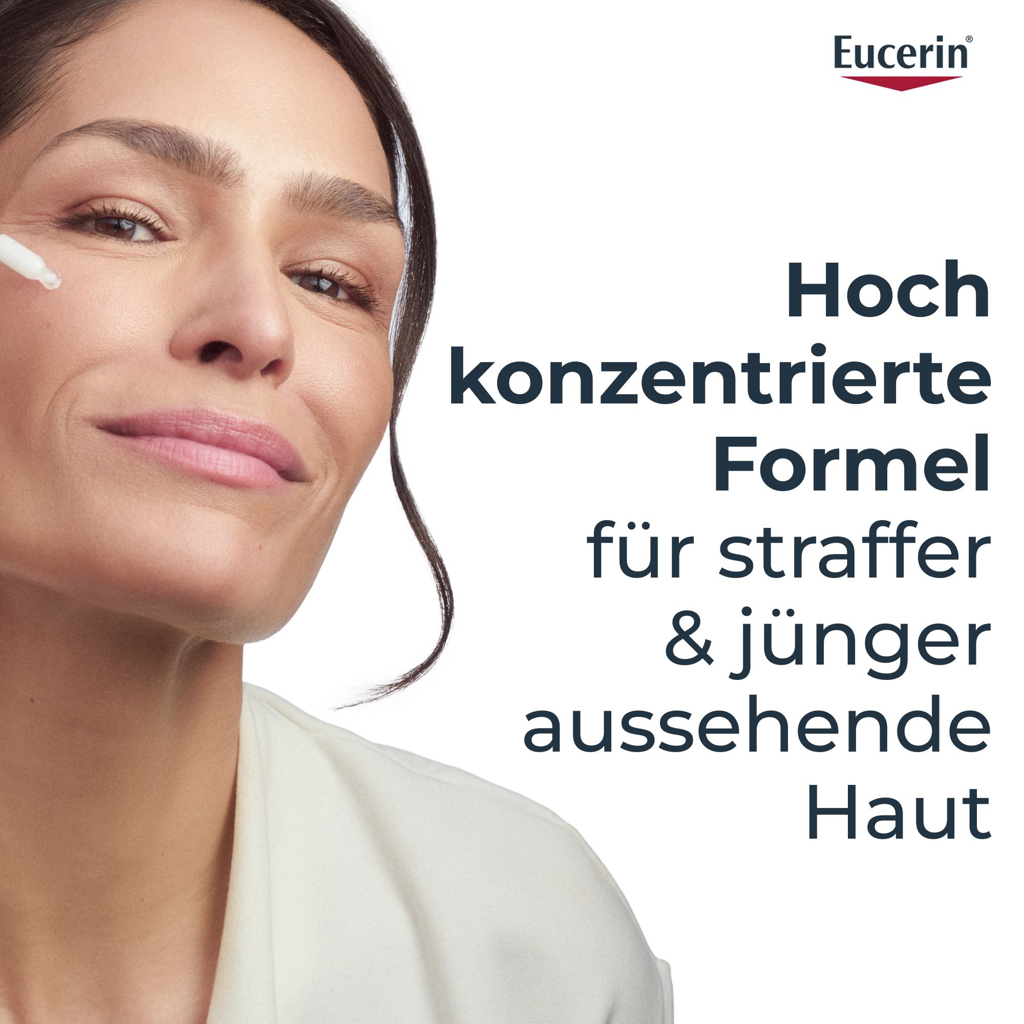 Frau mit Serum. Text: Hochkonzentrierte Formel für straffer & jünger aussehende Haut. Eucerin Logo.