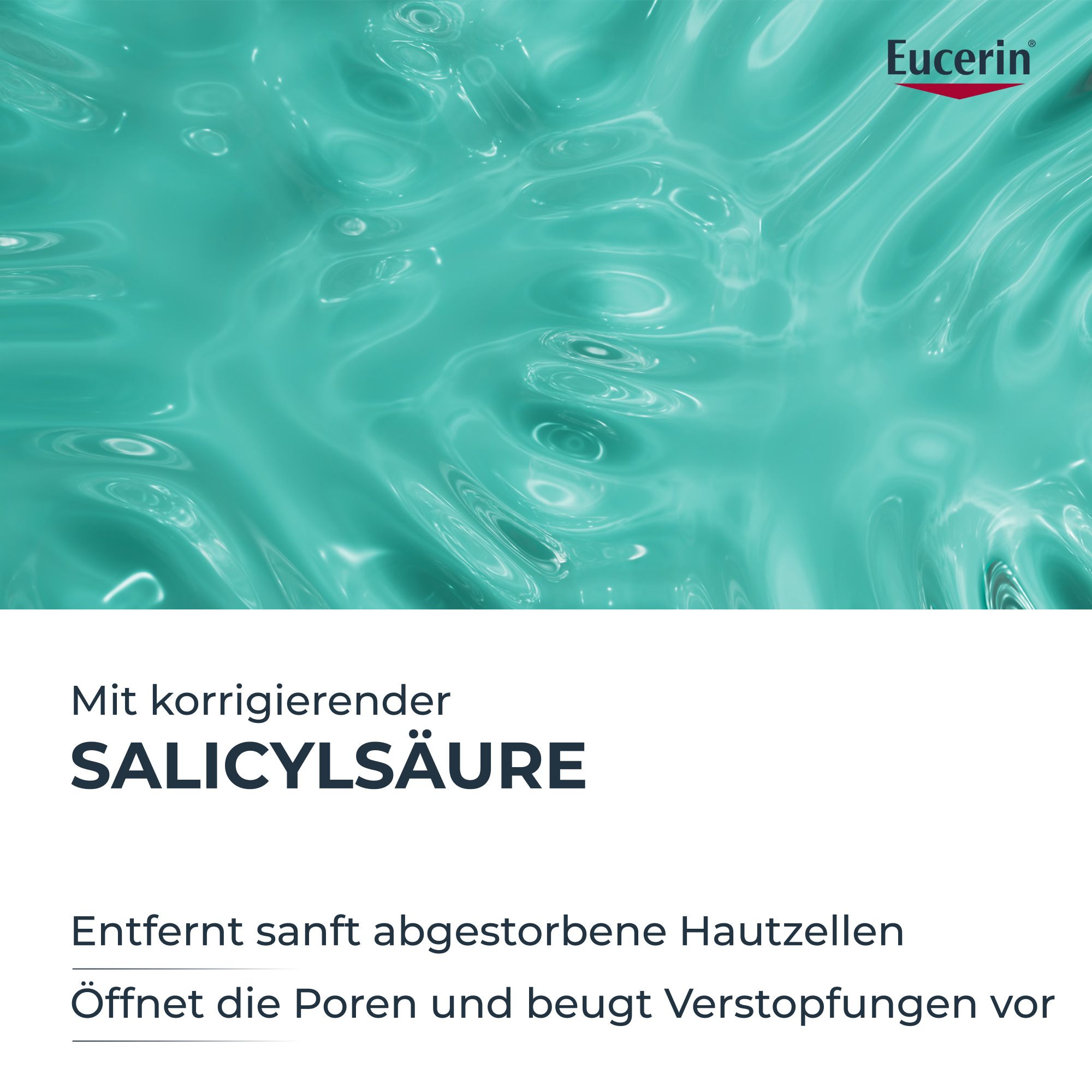 Nahaufnahme von Wasser. Text: Mit korrigierender Salicylsäure. Entfernt sanft abgestorbene Hautzellen. Öffnet die Poren.