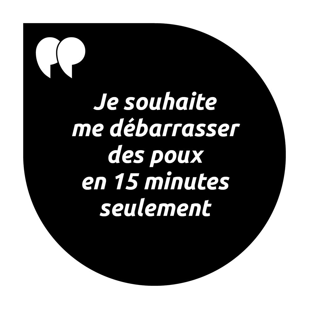 Texte dans une bulle : Je souhaite me débarrasser des poux en 15 minutes seulement.