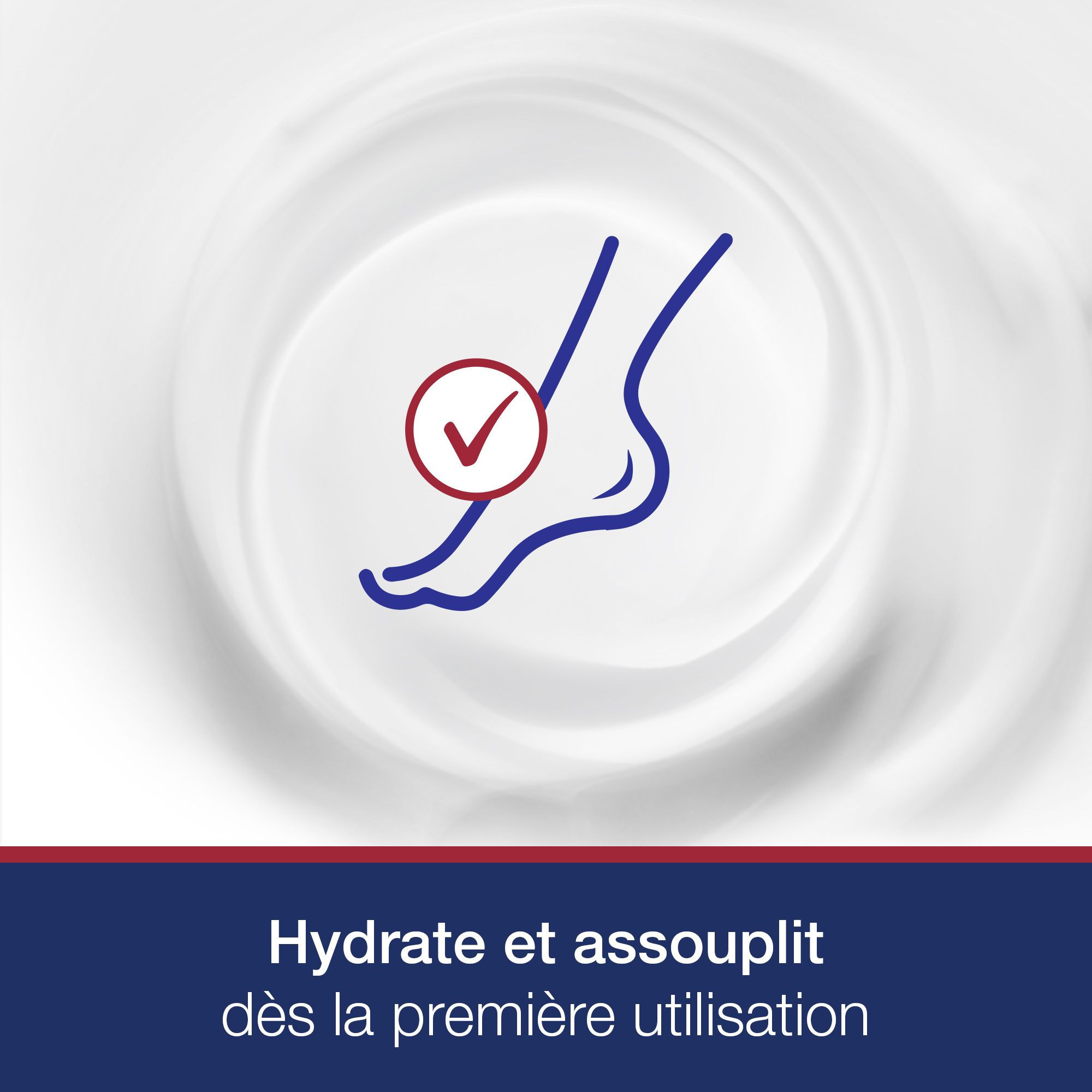 Symbole: pied avec coche. Texte: Hydrate et assouplit dès la première utilisation.