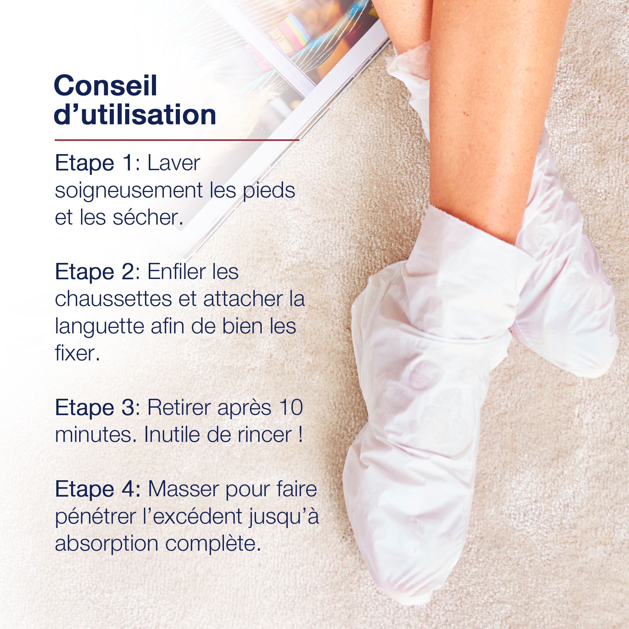 Instructions: laver les pieds, mettre le masque, laisser agir 10 min, masser. Pieds dans des masques.