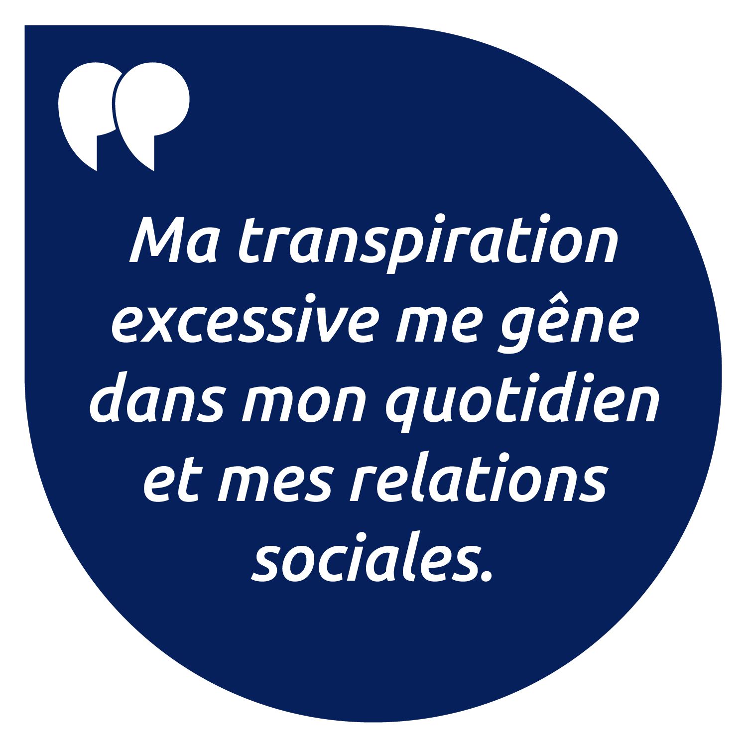 Cercle bleu avec texte : Ma transpiration excessive me gêne dans mon quotidien et mes relations sociales.