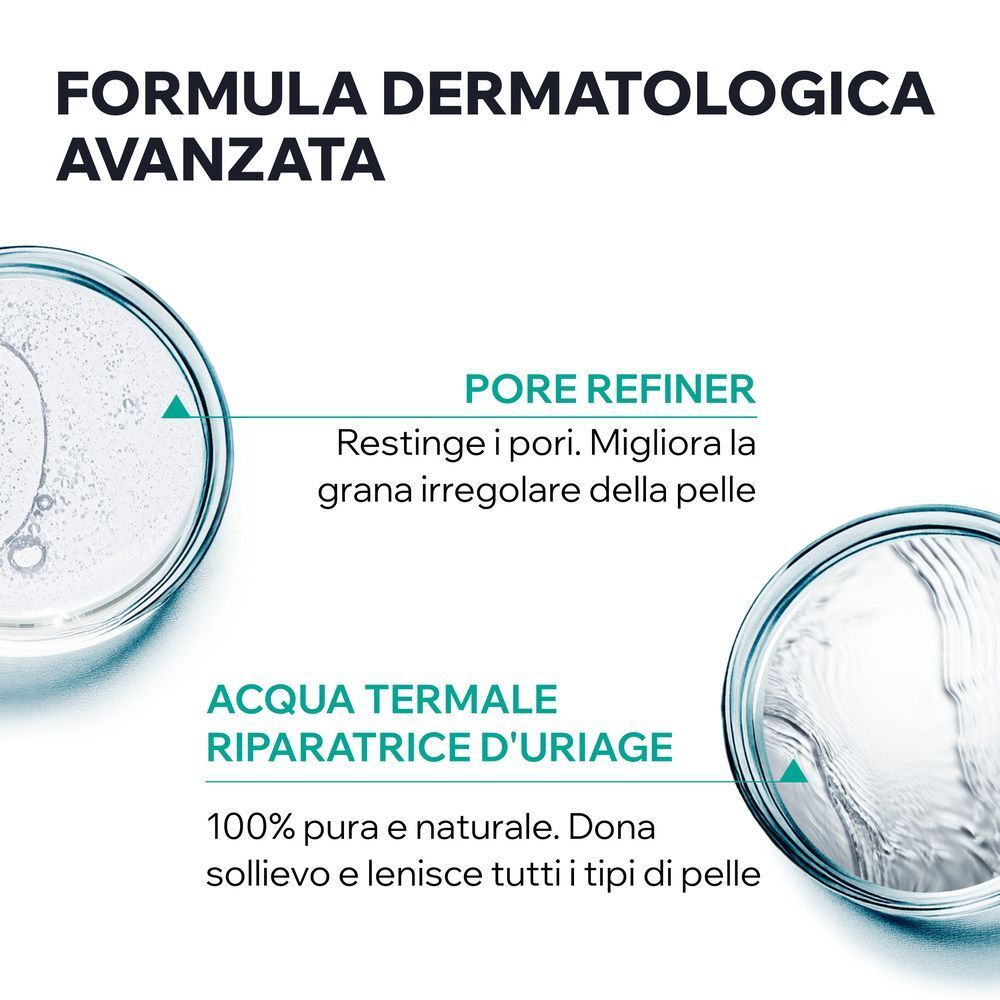 Formula avanzata con Pore Refiner e Acqua Termale d'Uriage per lenire la pelle.