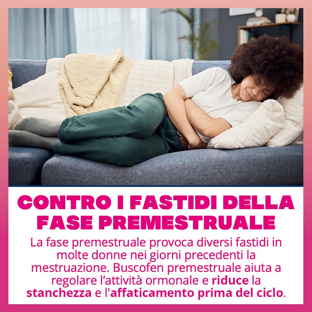Donna sul divano, dolore addominale. Testo: Contro i disturbi premestruali. Buscofen.