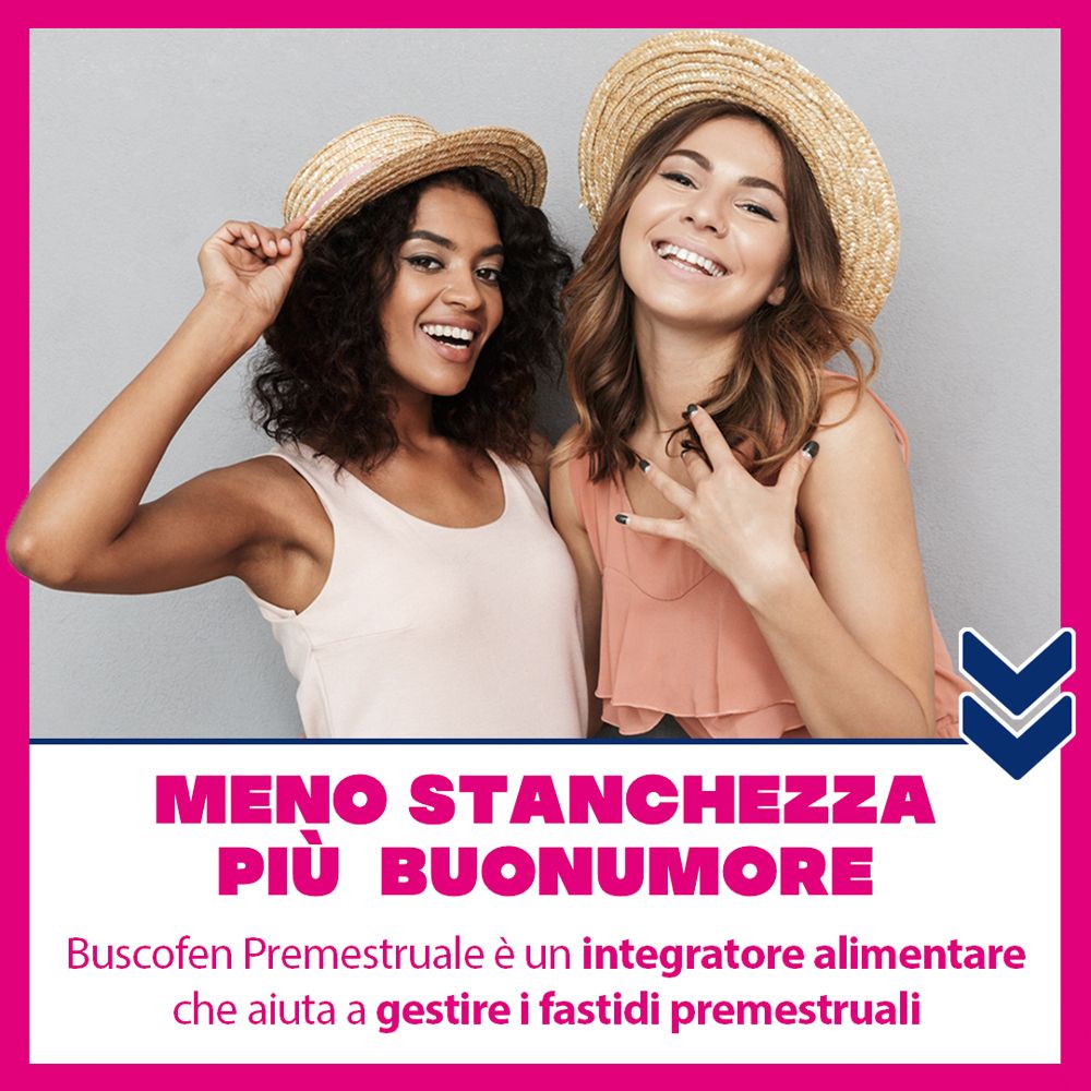 Due donne sorridenti. Testo: Meno stanchezza, più buonumore. Buscofen PreMestruale.