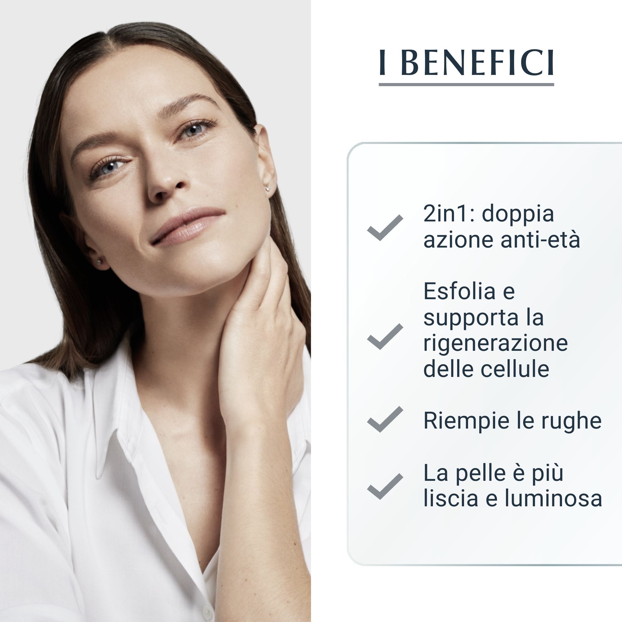 Donna con pelle liscia. Testo: Benefici. Azione anti-età 2 in 1, esfoliazione, rigenerazione cellulare, riduzione rughe.