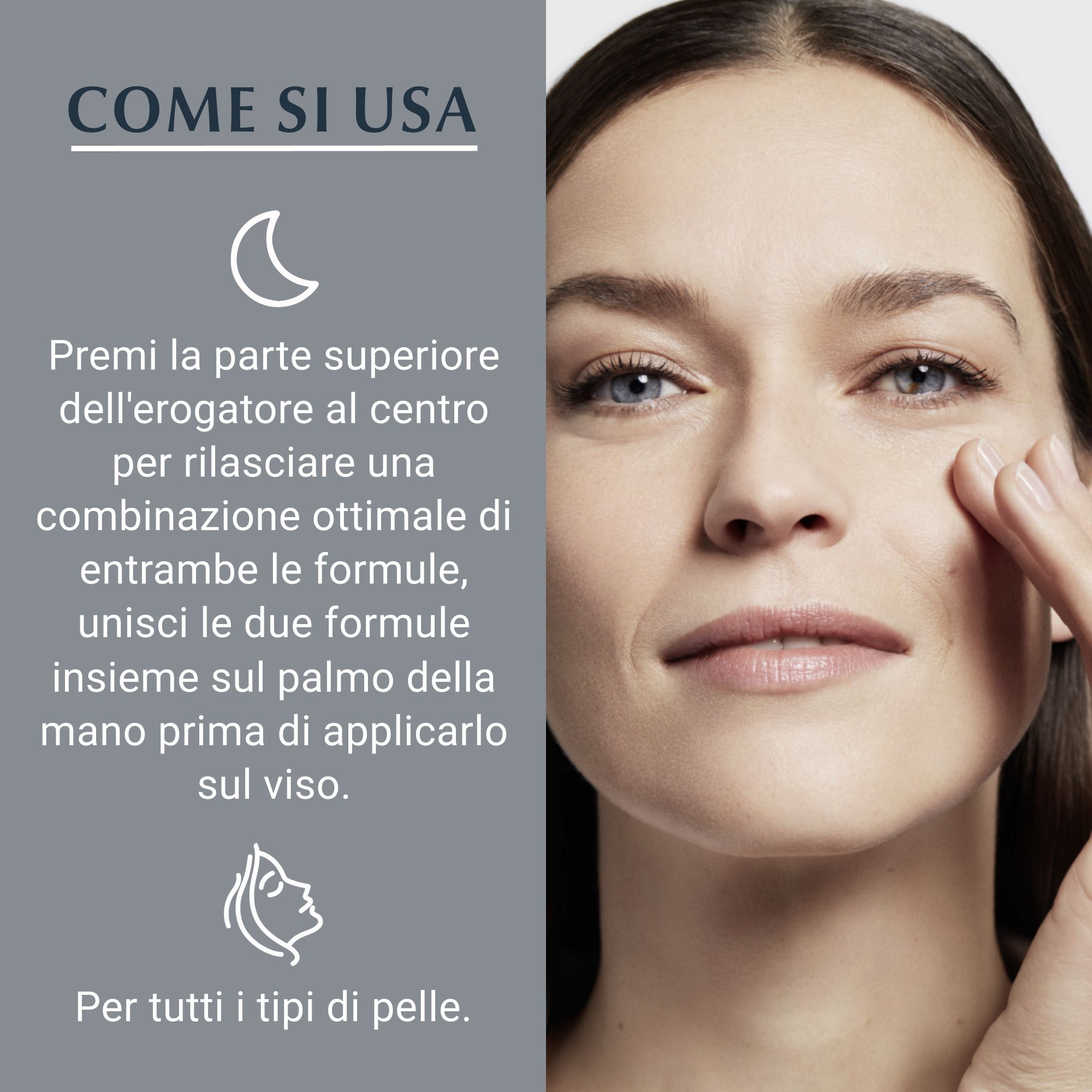 Donna che applica il prodotto sul viso. Testo: Come si usa. Per tutti i tipi di pelle.