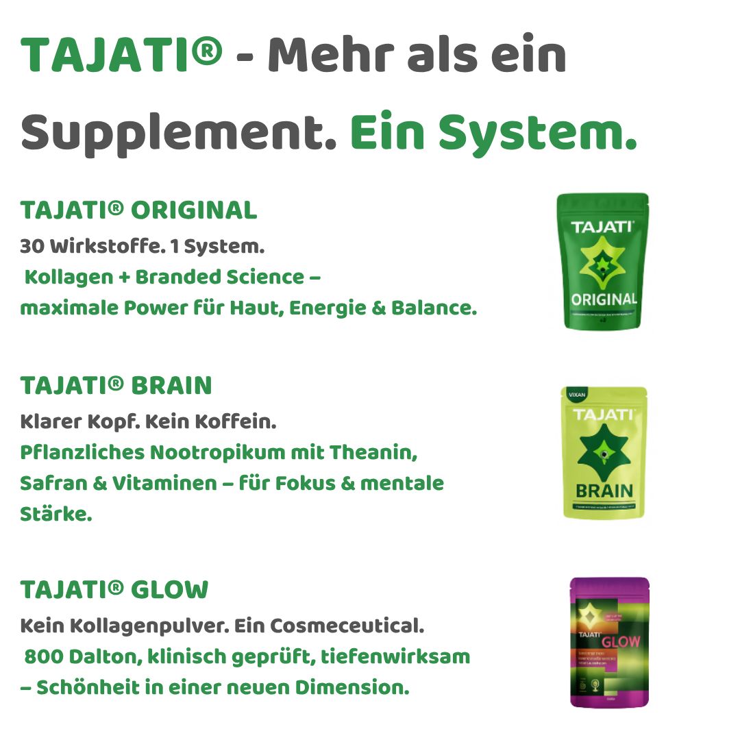 Text: TAJATI® - Mehr als ein Supplement. Ein System. Produkte: TAJATI® ORIGINAL, BRAIN, GLOW.
