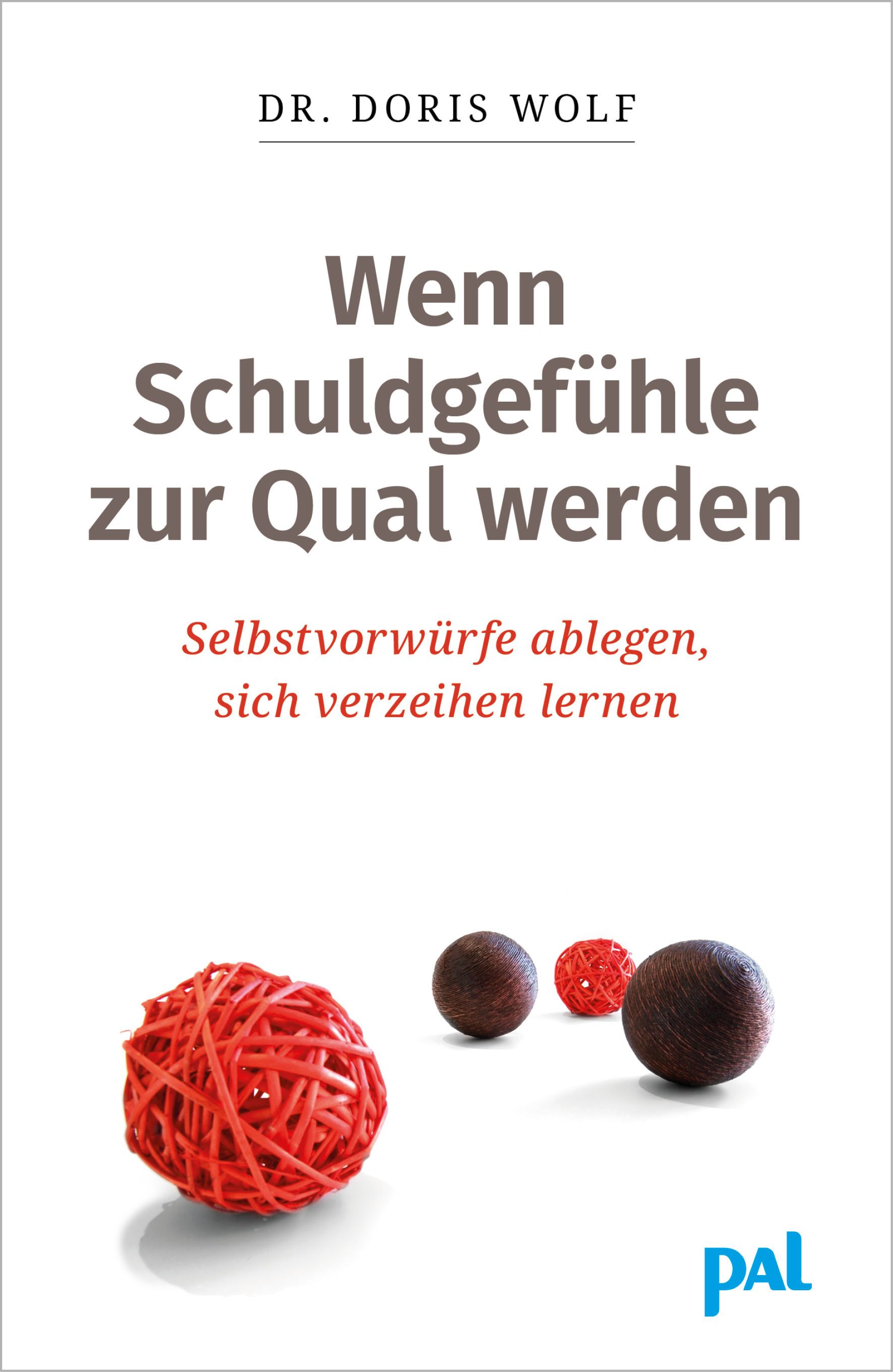 Buchcover mit Titel: Wenn Schuldgefühle zur Qual werden. Autor: Dr. Doris Wolf. Aufschrift: Selbstvorwürfe ablegen, sich verzeihen lernen. Logo: PAL.