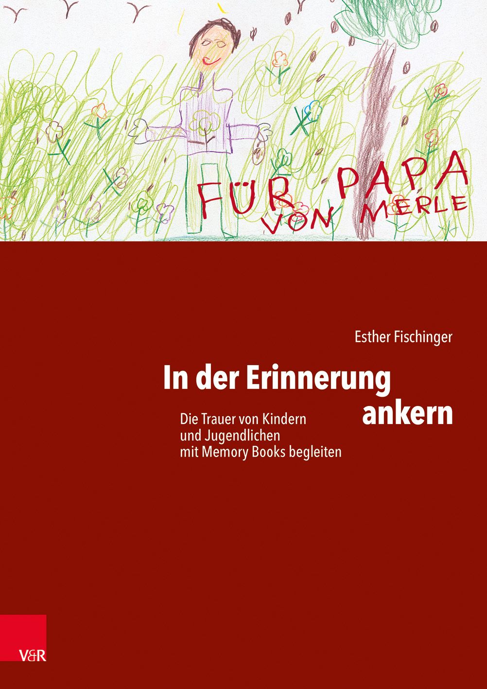 Buchcover mit Titel "In der Erinnerung ankern". Illustration eines Kindes, Schriftzug "Für Papa von Merle". Autorin: Esther Fischinger.
