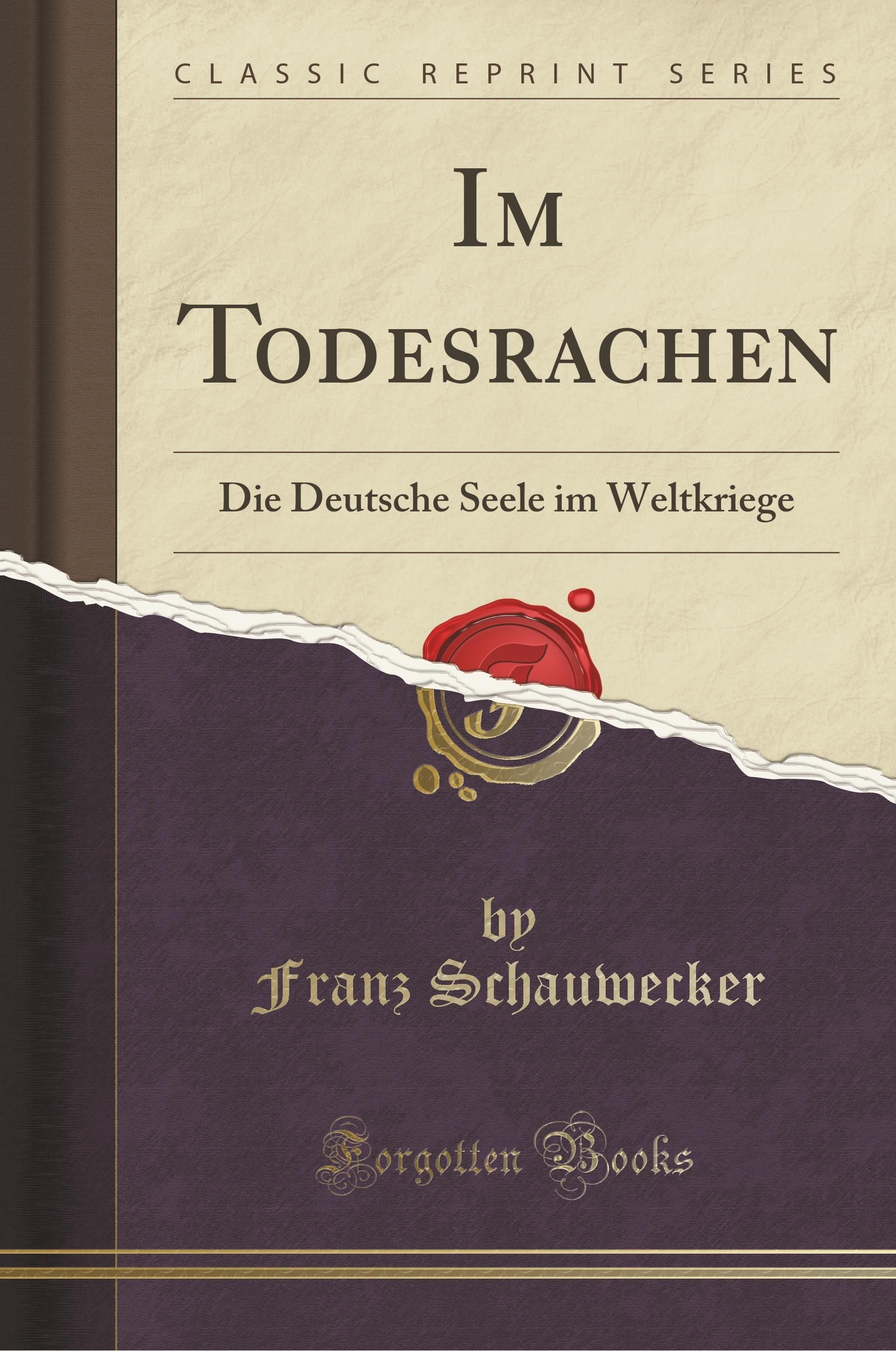 Schauwecker, F: Im Todesrachen Die Deutsche Seele im Weltkriege (Classic Reprint)