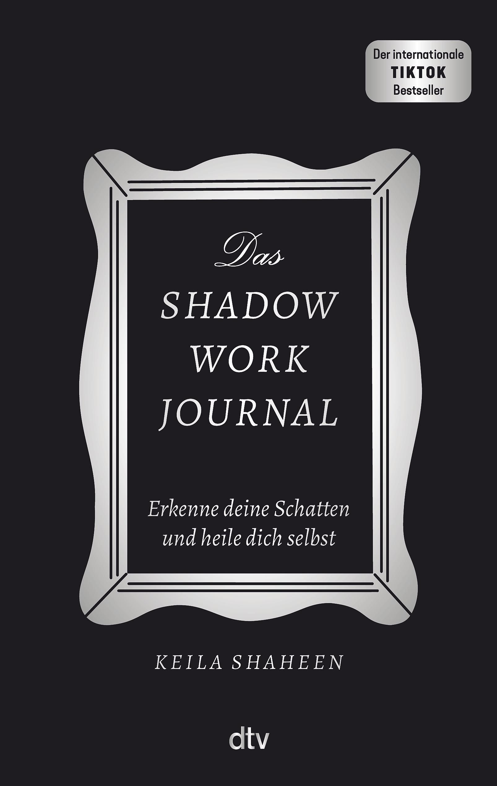 Buchcover: "Das Shadow Work Journal". Schwarzer Hintergrund, silberner Rahmen, Titel in weiß. Autor: Keila Shaheen. Verlag: dtv. TikTok Bestseller.