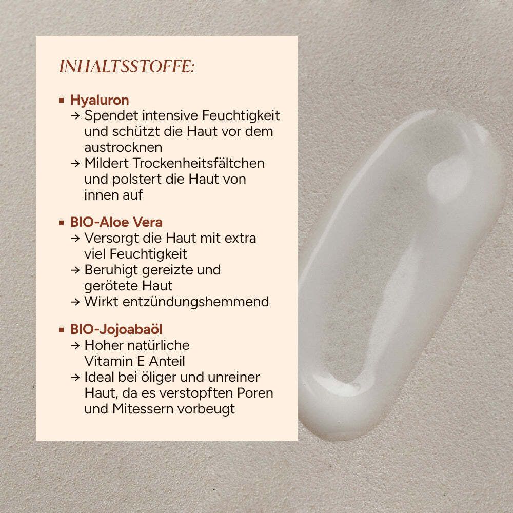 Text: Inhaltsstoffe: Hyaluron, Bio-Aloe Vera, Bio-Jojobaöl. Beschreibt die Inhaltsstoffe und deren Wirkung.