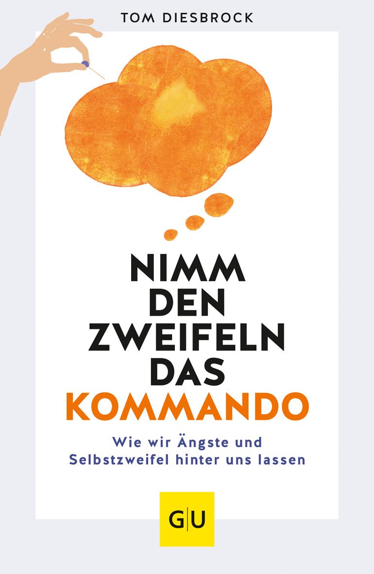 Buchcover mit Titel: Nimm den Zweifeln das Kommando. Autor: Tom Diesbrock. Orangefarbene Sprechblase, Hand mit Nadel.