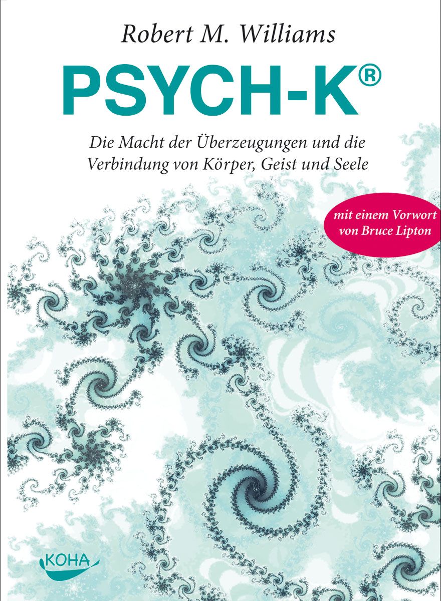 Buchcover mit Titel PSYCH-K®. Autor Robert M. Williams. Titel: Die Macht der Überzeugungen und die Verbindung von Körper, Geist und Seele.