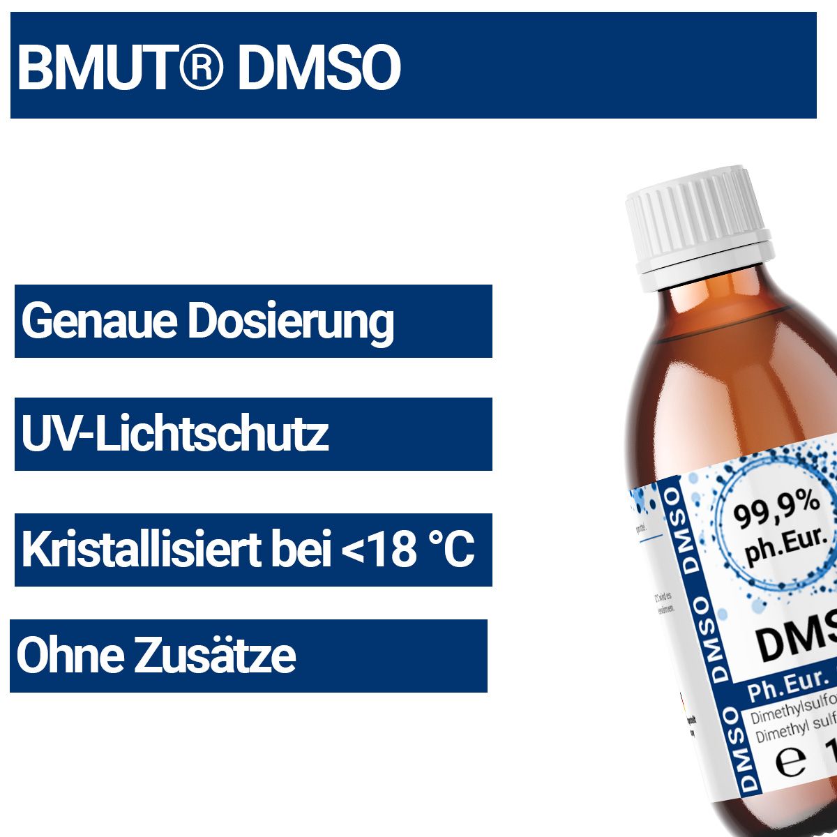 Braunglasflasche mit weißem Deckel und Etikett. Enthält DMSO 99,9% ph. Eur. Text: BMUT DMSO. Weitere Texte.