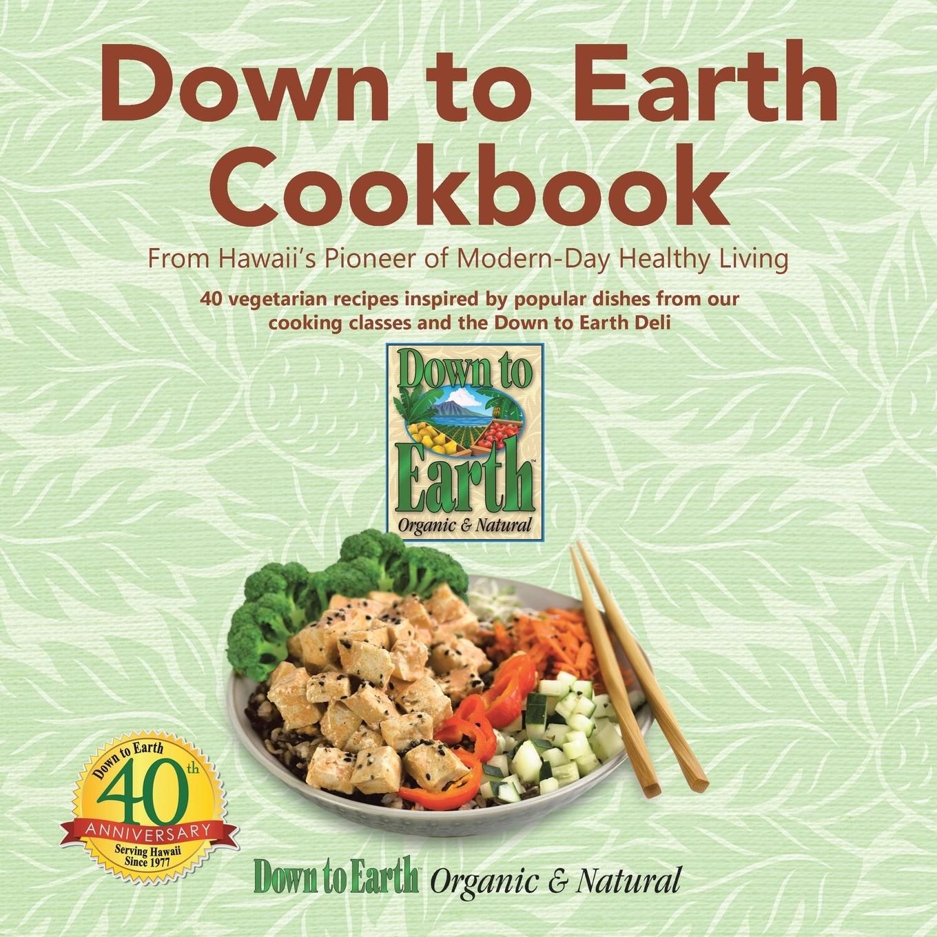 Down to Earth Cookbook From Hawaii's Pioneer of Modern-Day Healthy Living