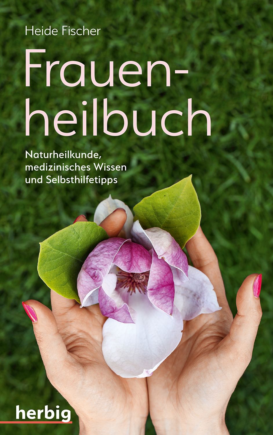 Buchcover: "Frauenheilbuch" von Heide Fischer. Titel in großer Schrift, darunter Untertitel. Hände halten Blüte.
