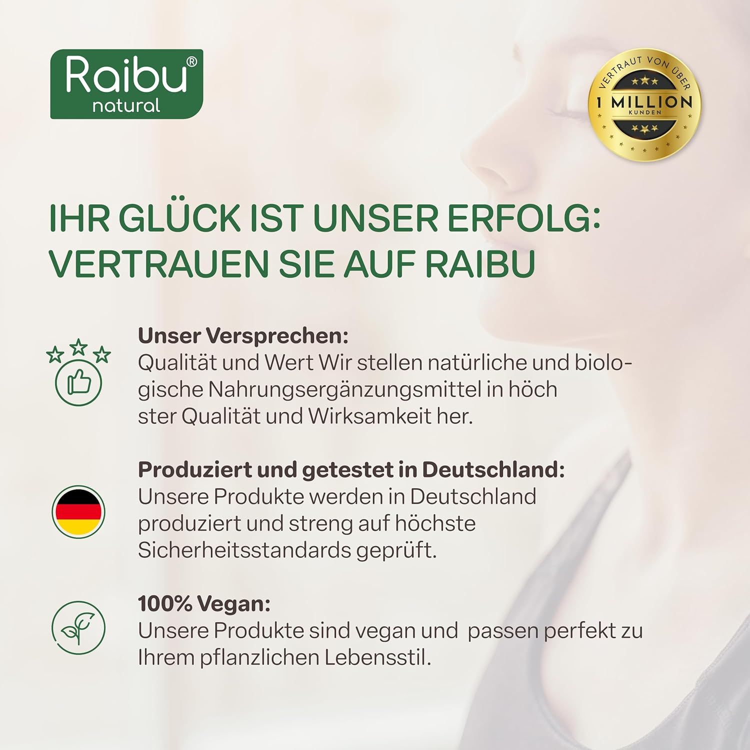 Text: Ihr Glück ist unser Erfolg. Vertrauen Sie auf RAIBU. Versprechen: Qualität, Wert, natürliche Nahrungsergänzungsmittel. Produziert in Deutschland. 100% Vegan.
