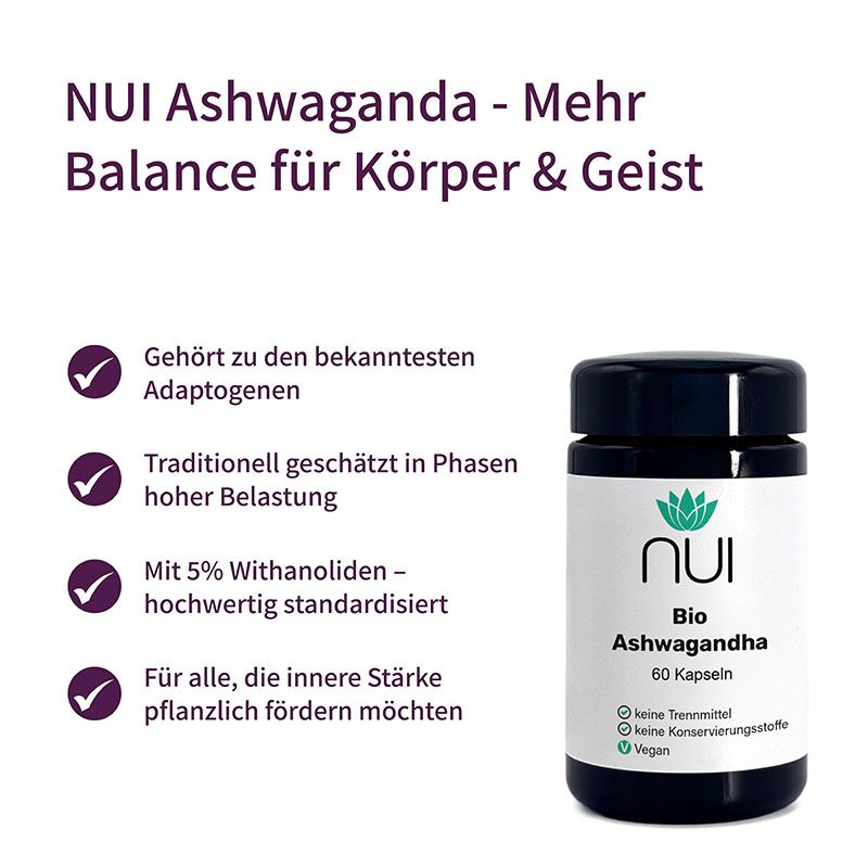 NUI Ashwagandha, mehr Balance für Körper & Geist. Aufzählungspunkte: Adaptogene, traditionell geschätzt, 5% Withanoliden, für innere Stärke.