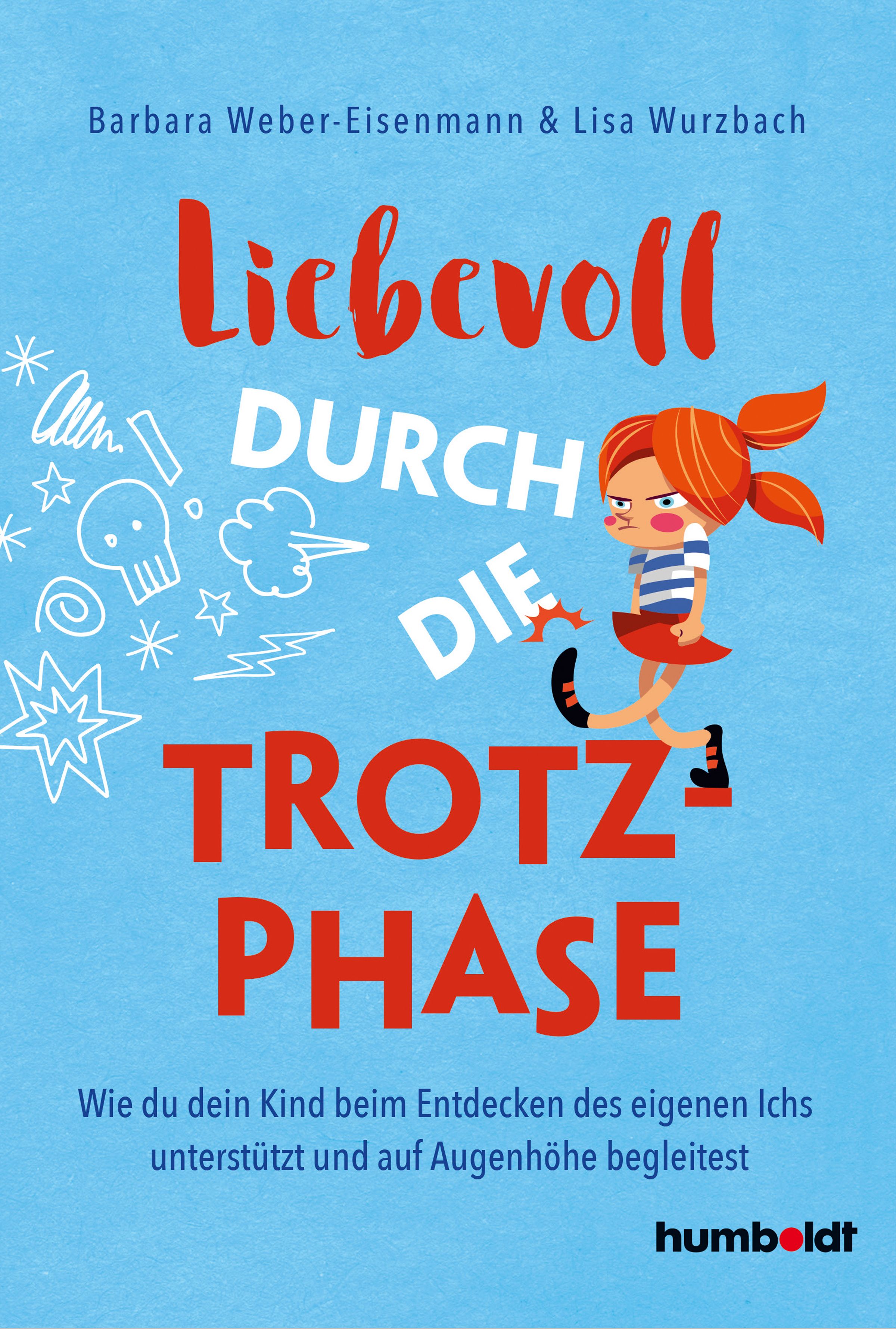 Buchcover: "Liebevoll durch die Trotzphase". Titel in Rot, Illustration eines trotzigen Mädchens. Autoren: Barbara Weber-Eisenmann & Lisa Wurzbach.