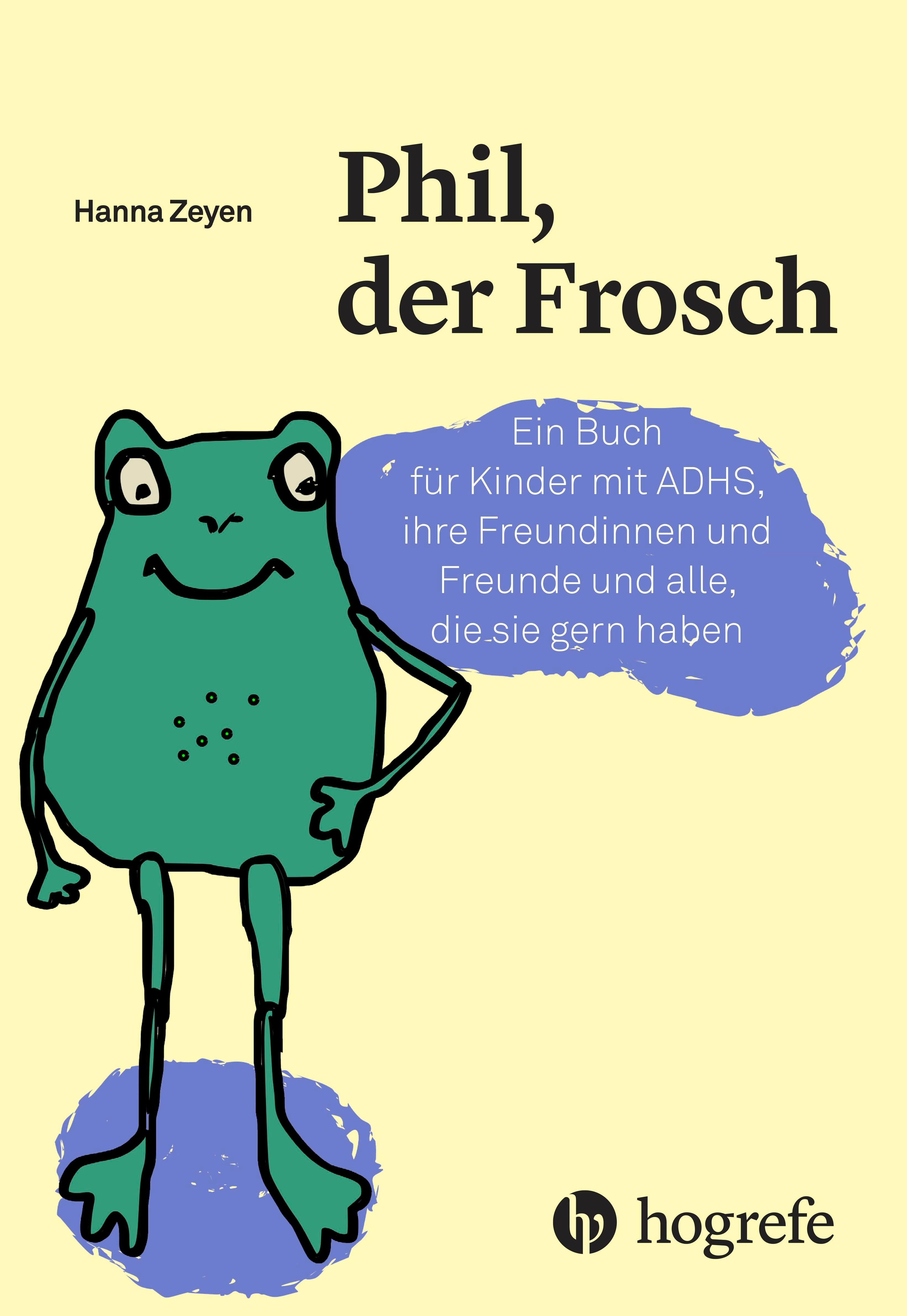 Buchcover mit grünem Frosch. Titel: Phil, der Frosch. Autorin: Hanna Zeyen. Verlag: Hogrefe. Text für Kinder mit ADHS.