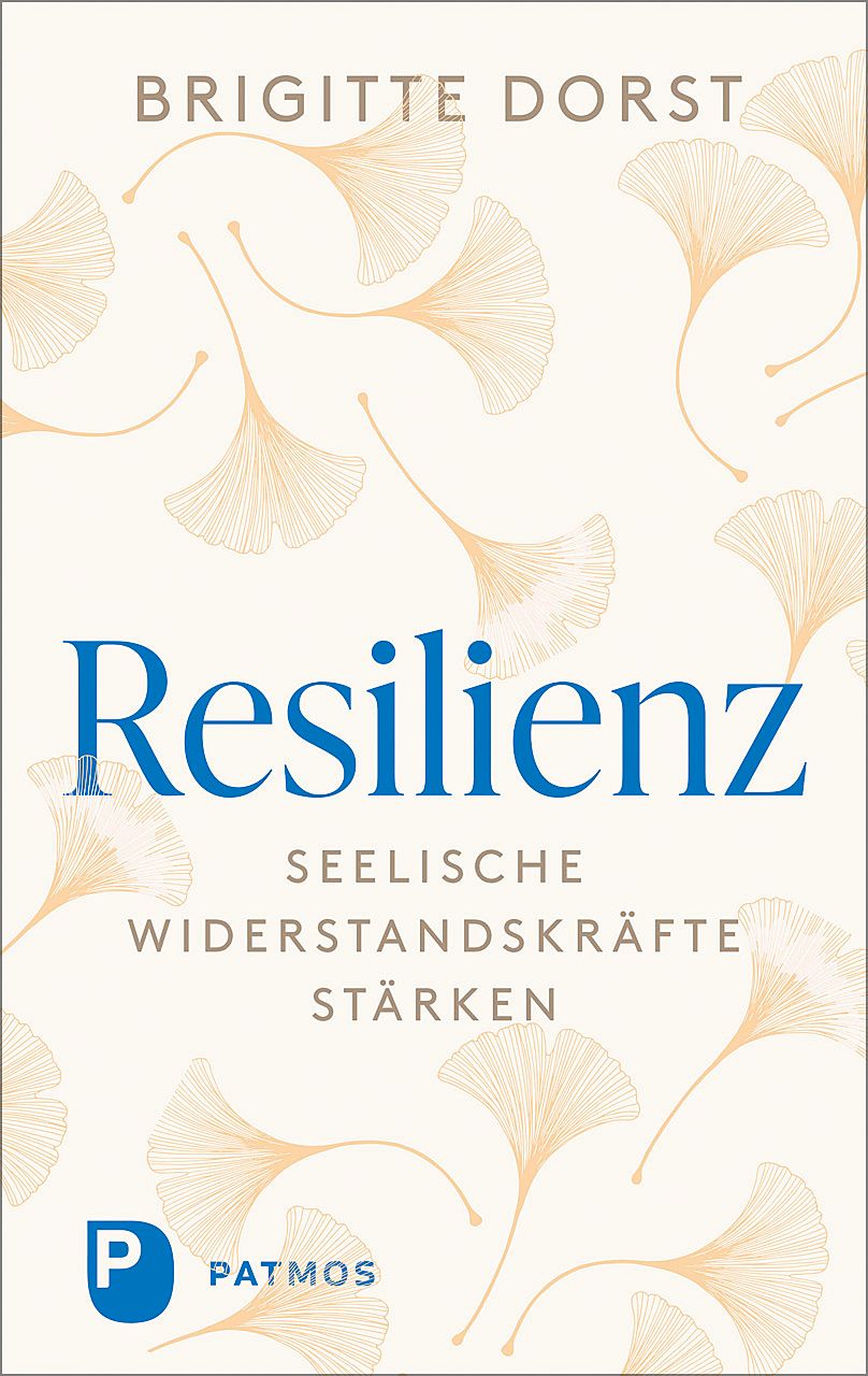Buchcover mit Titel "Resilienz". Autorin: Brigitte Dorst. Untertitel: Seelische Widerstandskräfte stärken. Verlag: Patmos. Hintergrund: Blätter.