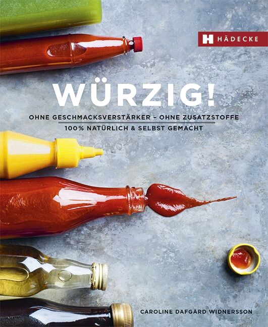 Buchcover mit dem Titel "WÜRZIG!". Flaschen mit Saucen, darunter Ketchup und Senf. Logo von Hädecke. Text: Ohne Geschmacksverstärker, ohne Zusatzstoffe.
