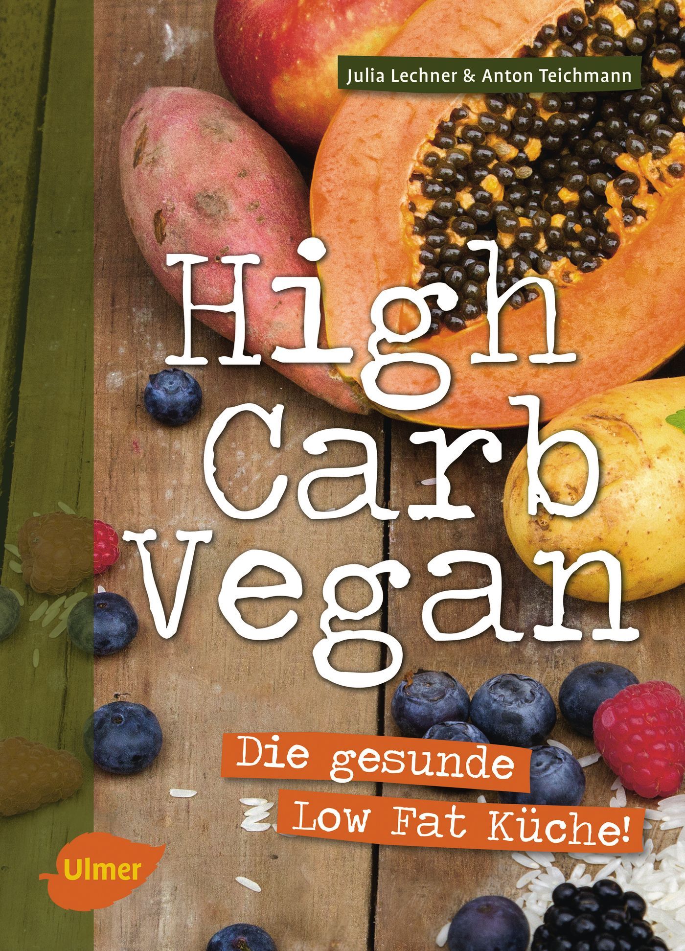Buchcover mit Titel "High Carb Vegan". Obst und Gemüse auf Holzgrund. Autoren: Julia Lechner & Anton Teichmann. Untertitel: Die gesunde Low Fat Küche! Verlag: Ulmer.