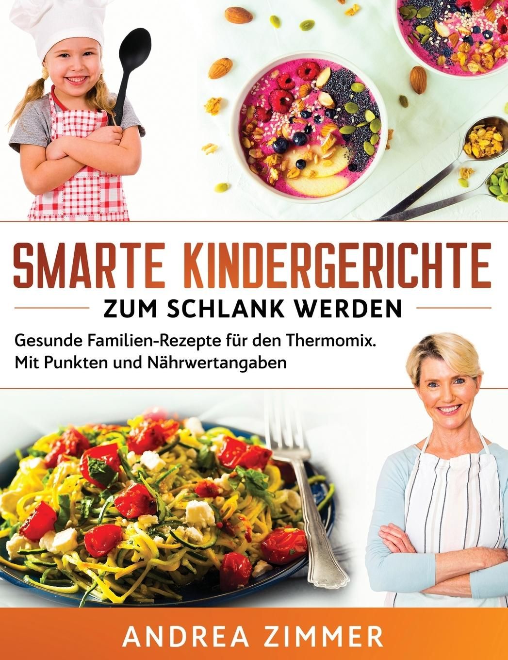 Smarte Kindergerichte zum schlank werden Gesunde Familien-Rezepte für den Thermomix. Mit Punkten ...